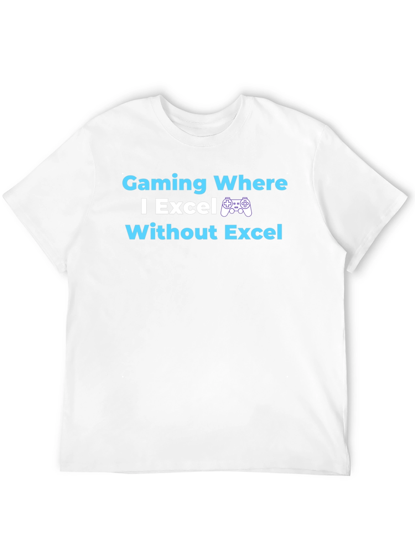 Gaming Where I Excel T-Shirt