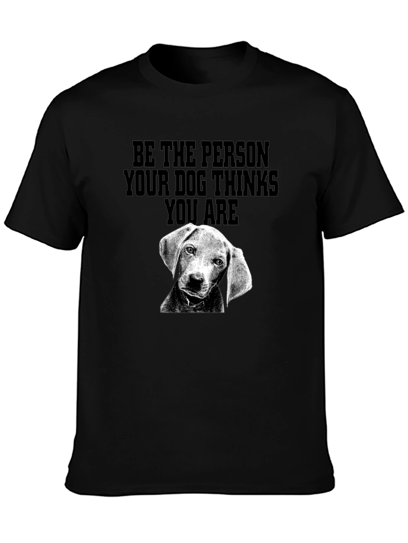 Be the Person Dog Thinks You Are T-Shirt