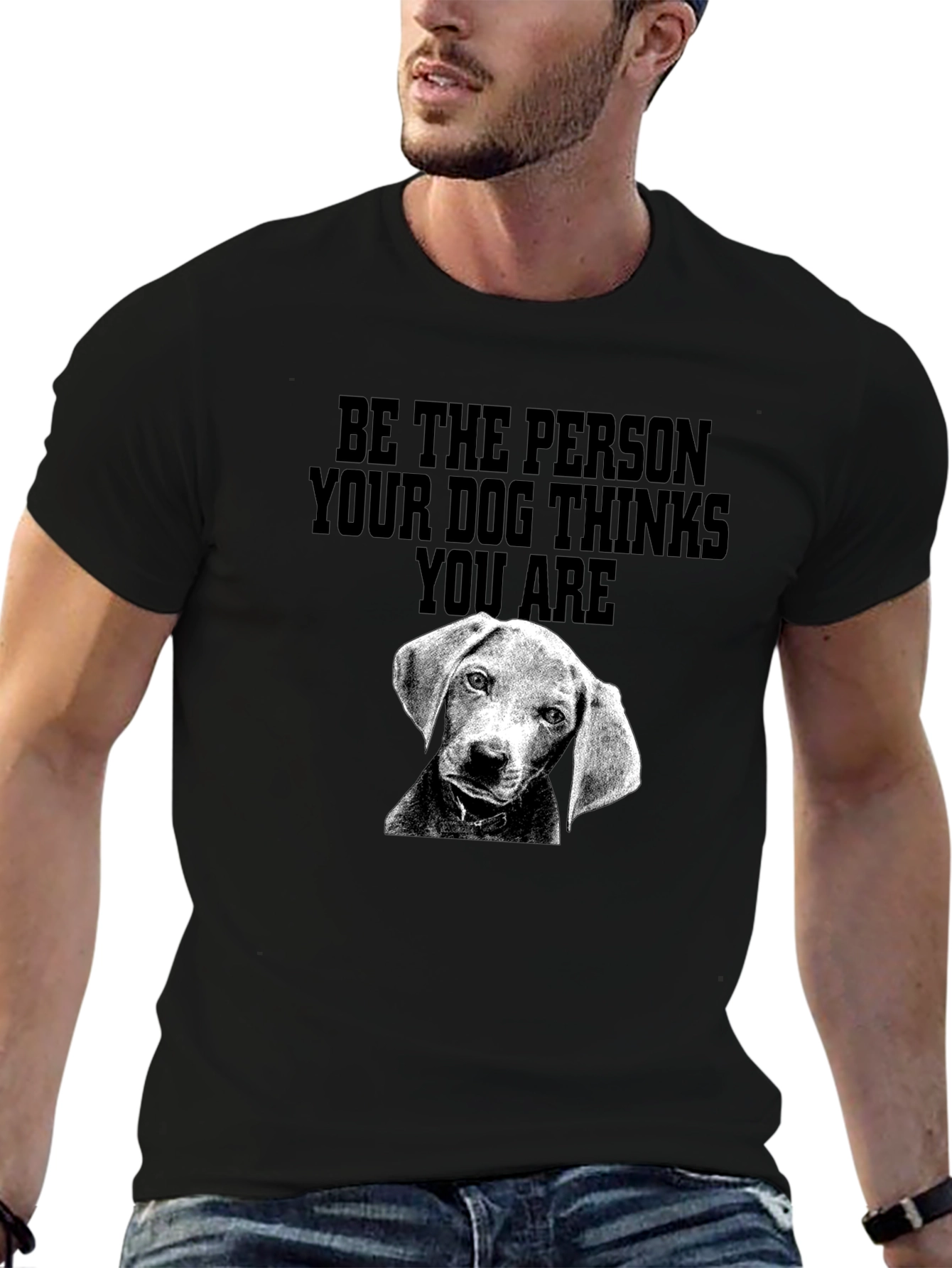 Be the Person Dog Thinks You Are T-Shirt