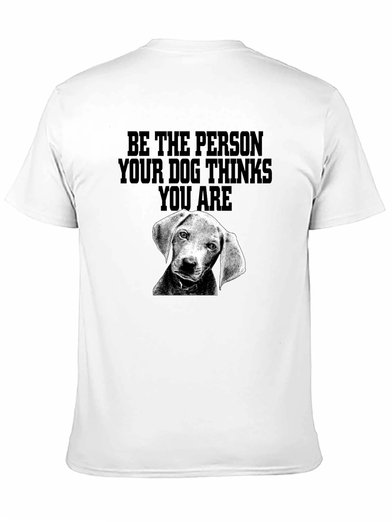 Be the Person Dog Thinks You Are T-Shirt