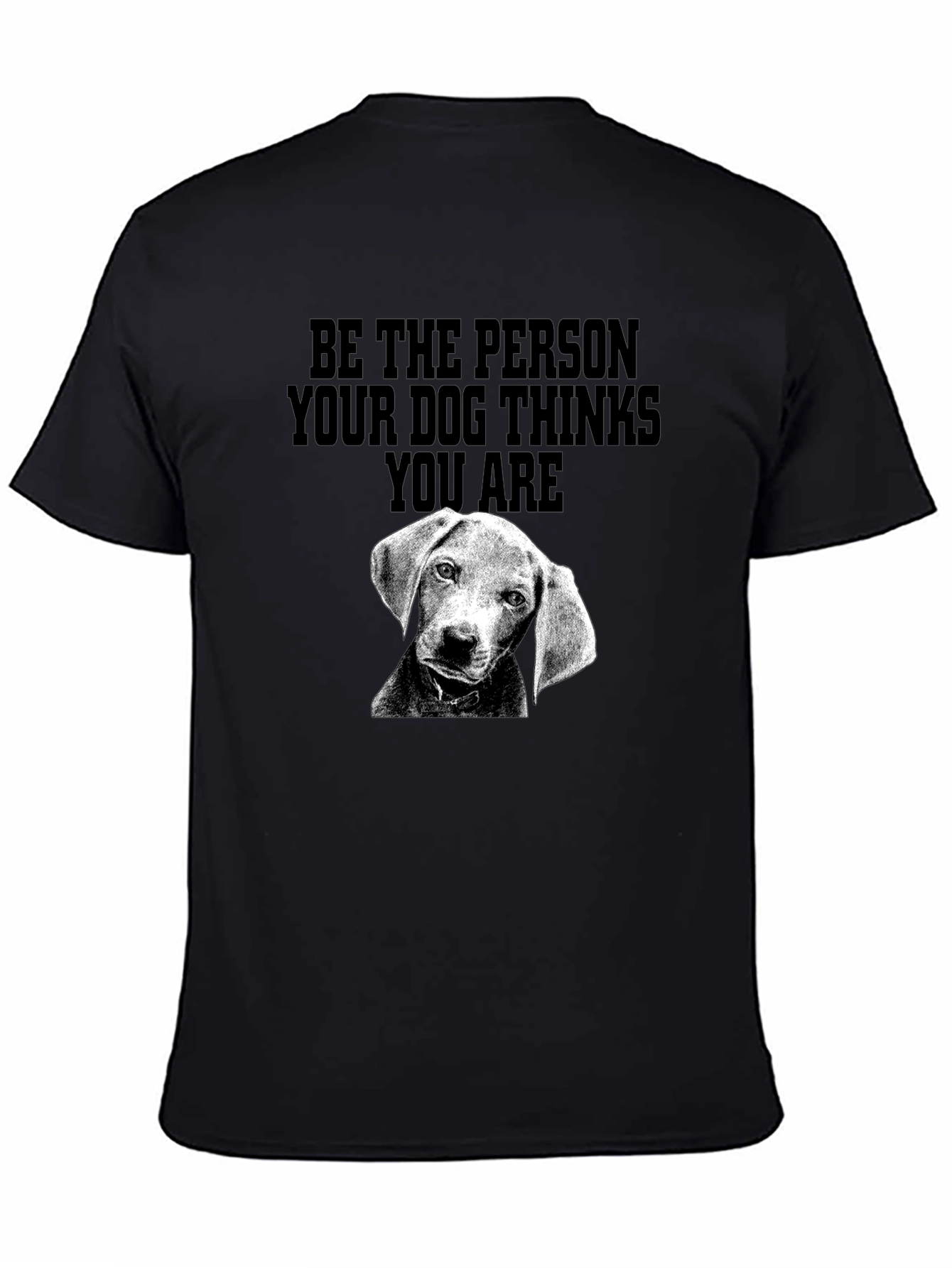 Be the Person Dog Thinks You Are T-Shirt