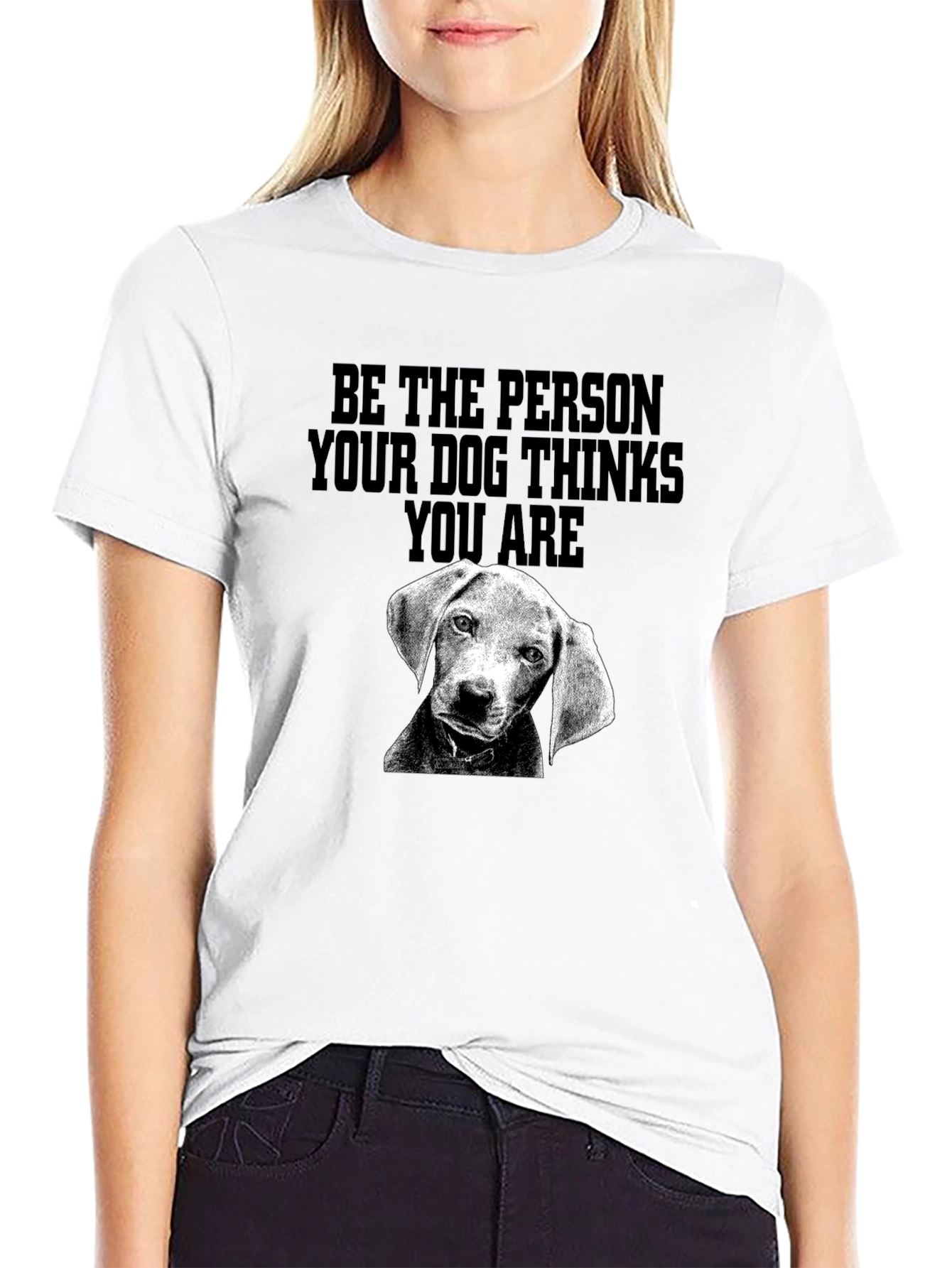 Be the Person Dog Thinks You Are T-Shirt