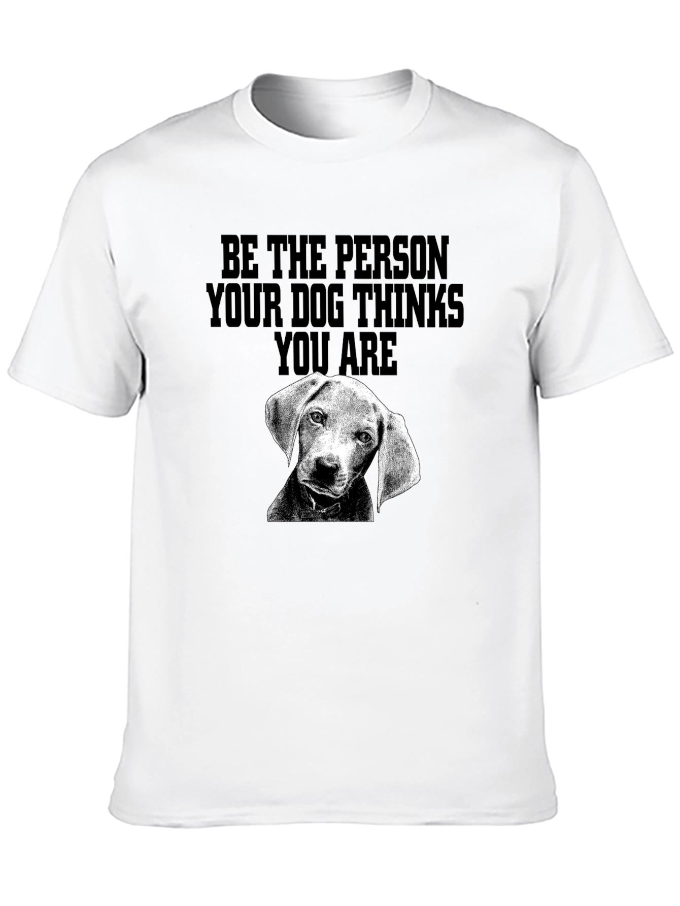 Be the Person Dog Thinks You Are T-Shirt