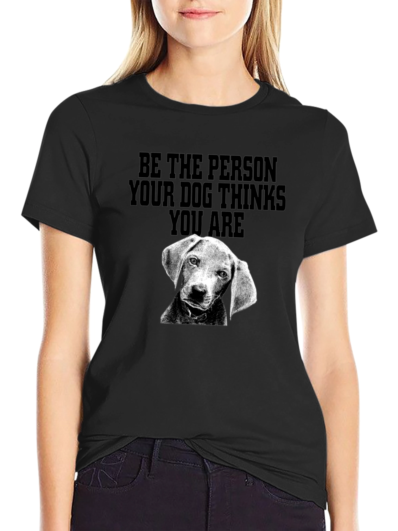 Be the Person Dog Thinks You Are T-Shirt