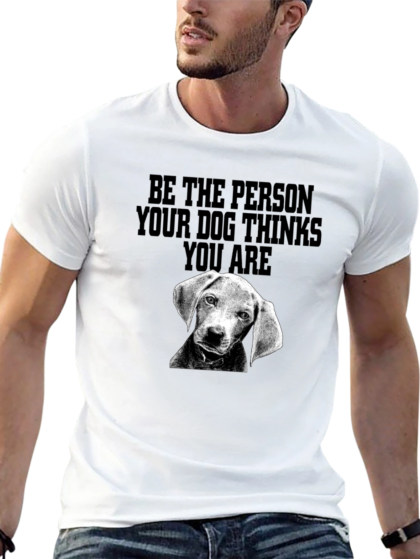 Be the Person Dog Thinks You Are T-Shirt
