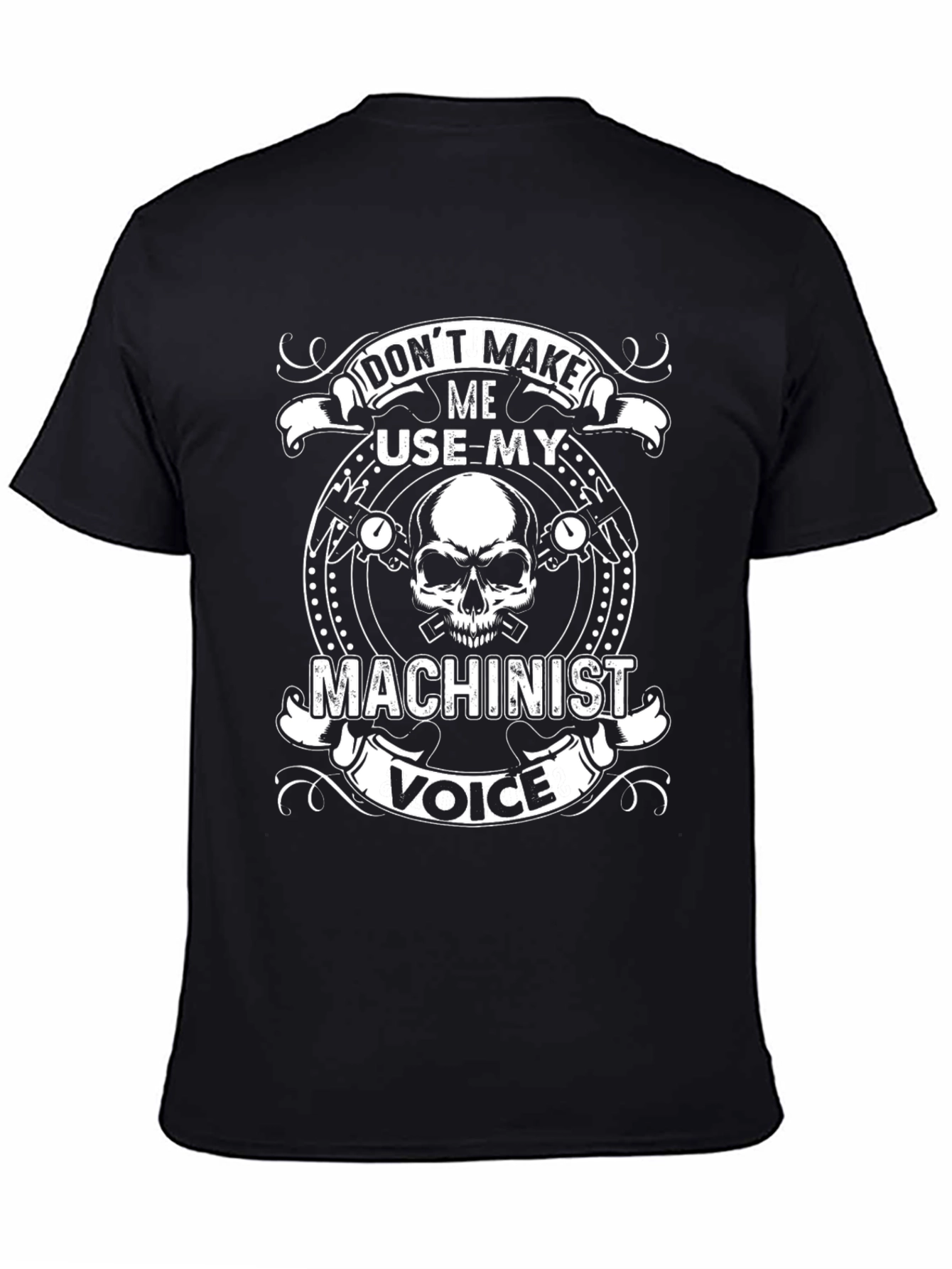 Dont Make Me Use My Machinist Voice T-Shirt