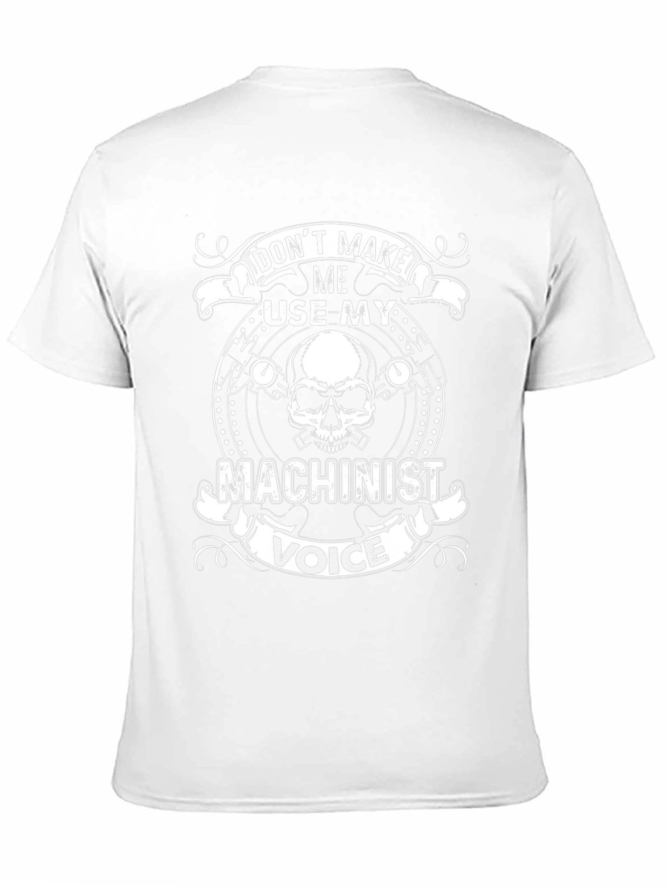 Dont Make Me Use My Machinist Voice T-Shirt