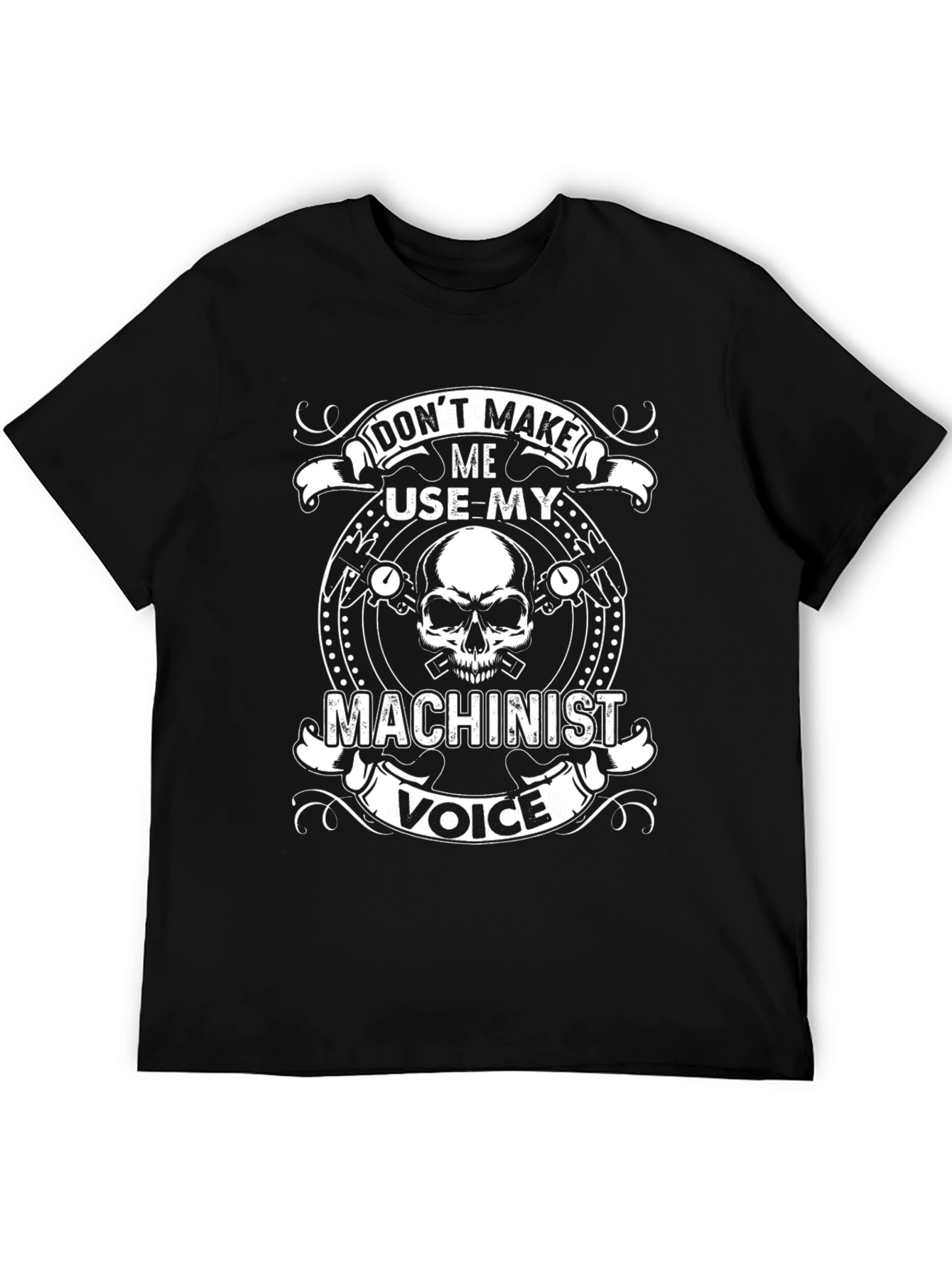 Dont Make Me Use My Machinist Voice T-Shirt