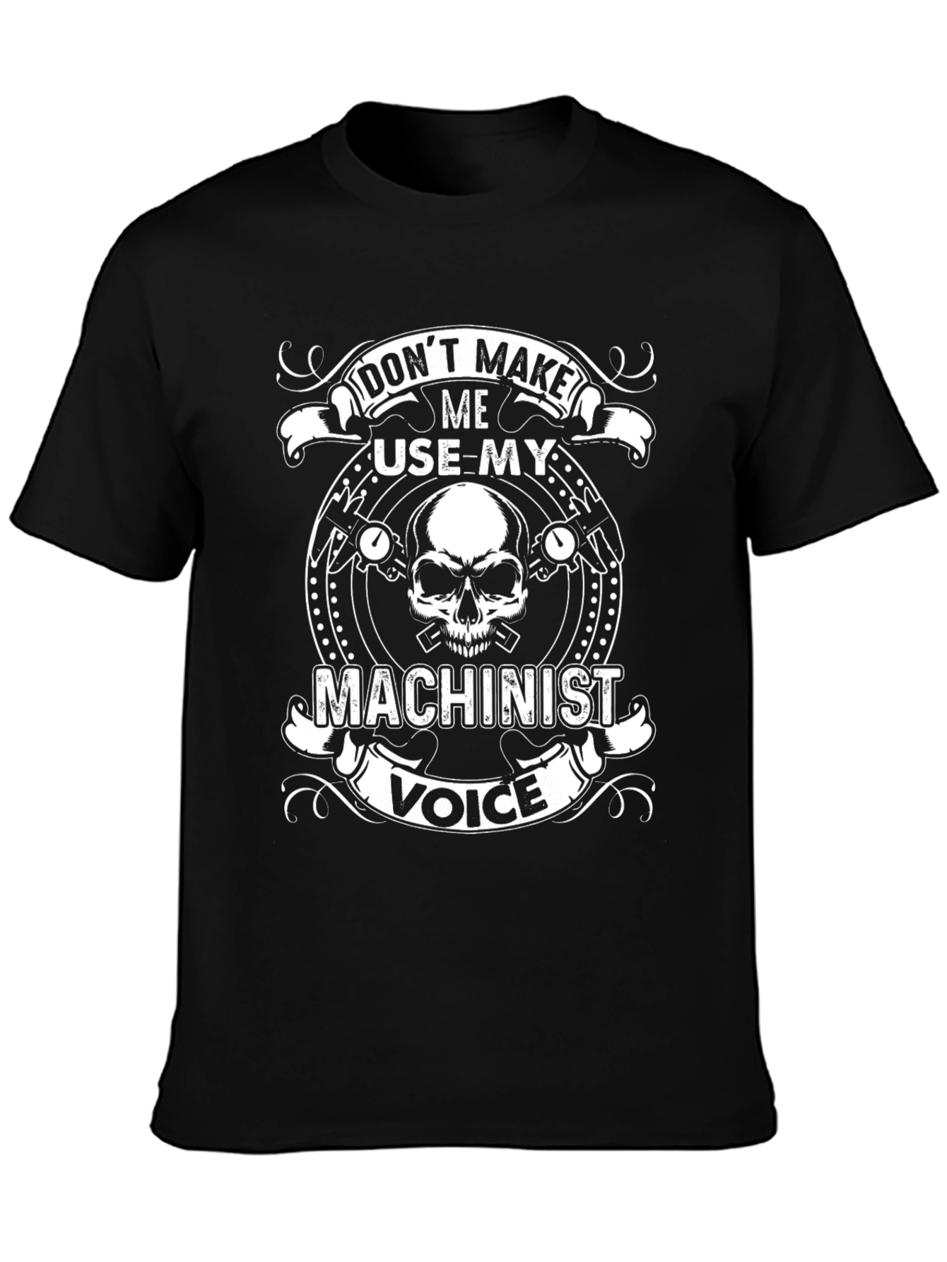 Dont Make Me Use My Machinist Voice T-Shirt