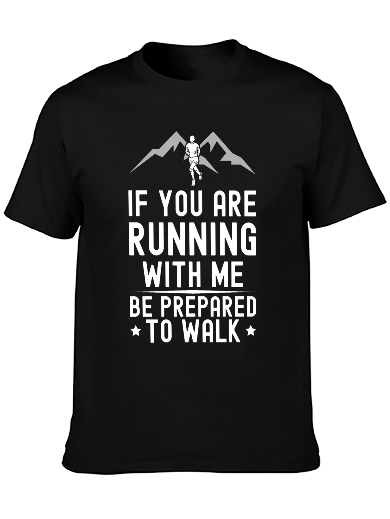 Running Humor T-Shirt: Be Prepared To Walk