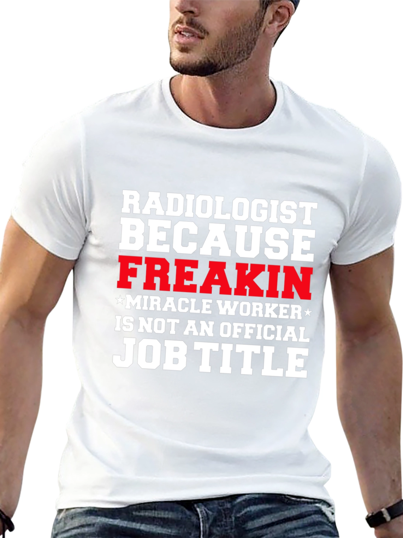 Radiologist Freakin Miracle Worker Job Title Graphic Tee
