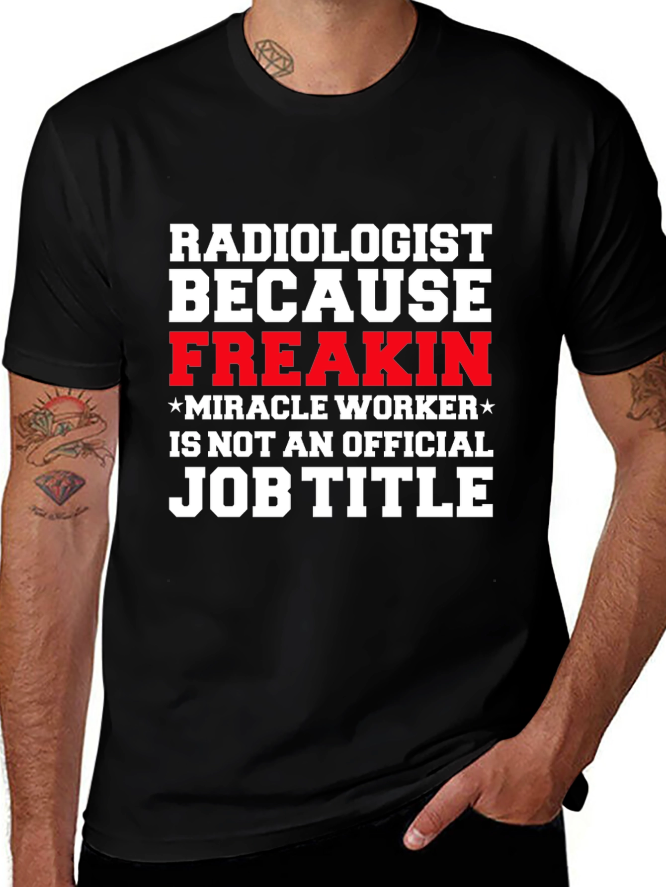 Radiologist Freakin Miracle Worker Job Title Graphic Tee