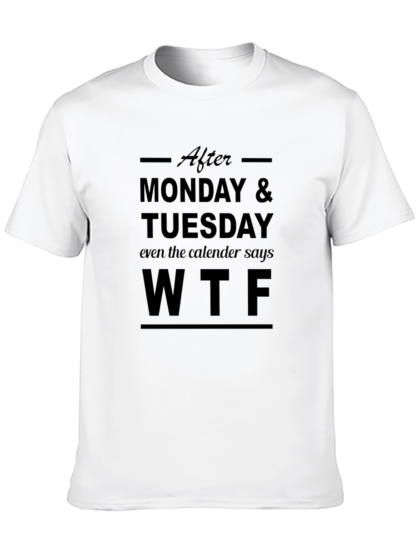 WTF Funny T-Shirt - After Monday Tuesday Tee
