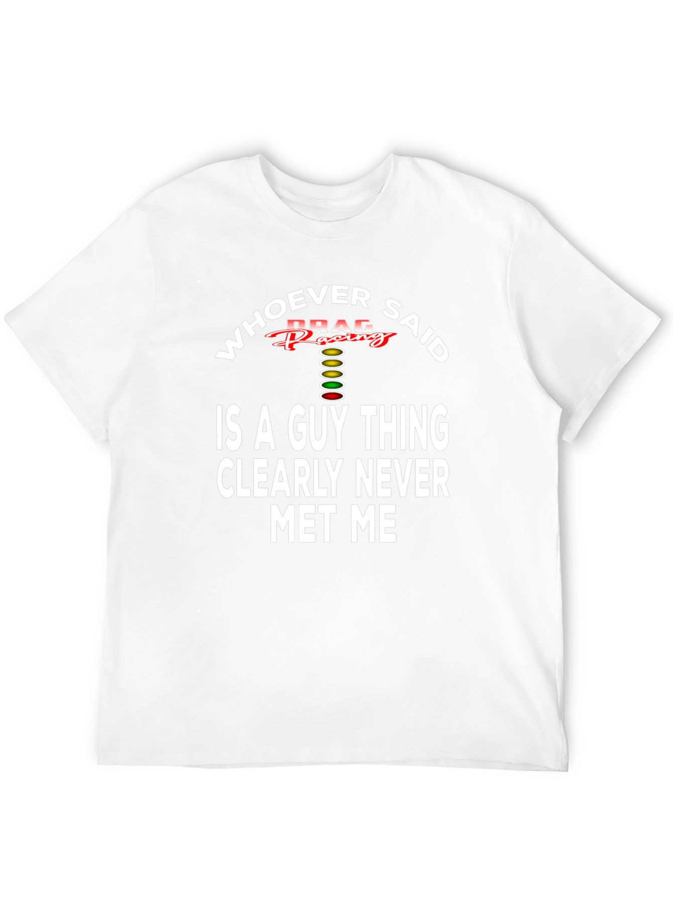 Drag Racing T-Shirt - Whoever Said Guy Thing