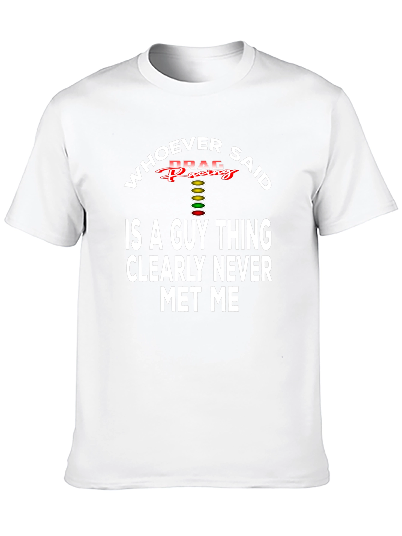 Drag Racing T-Shirt - Whoever Said Guy Thing