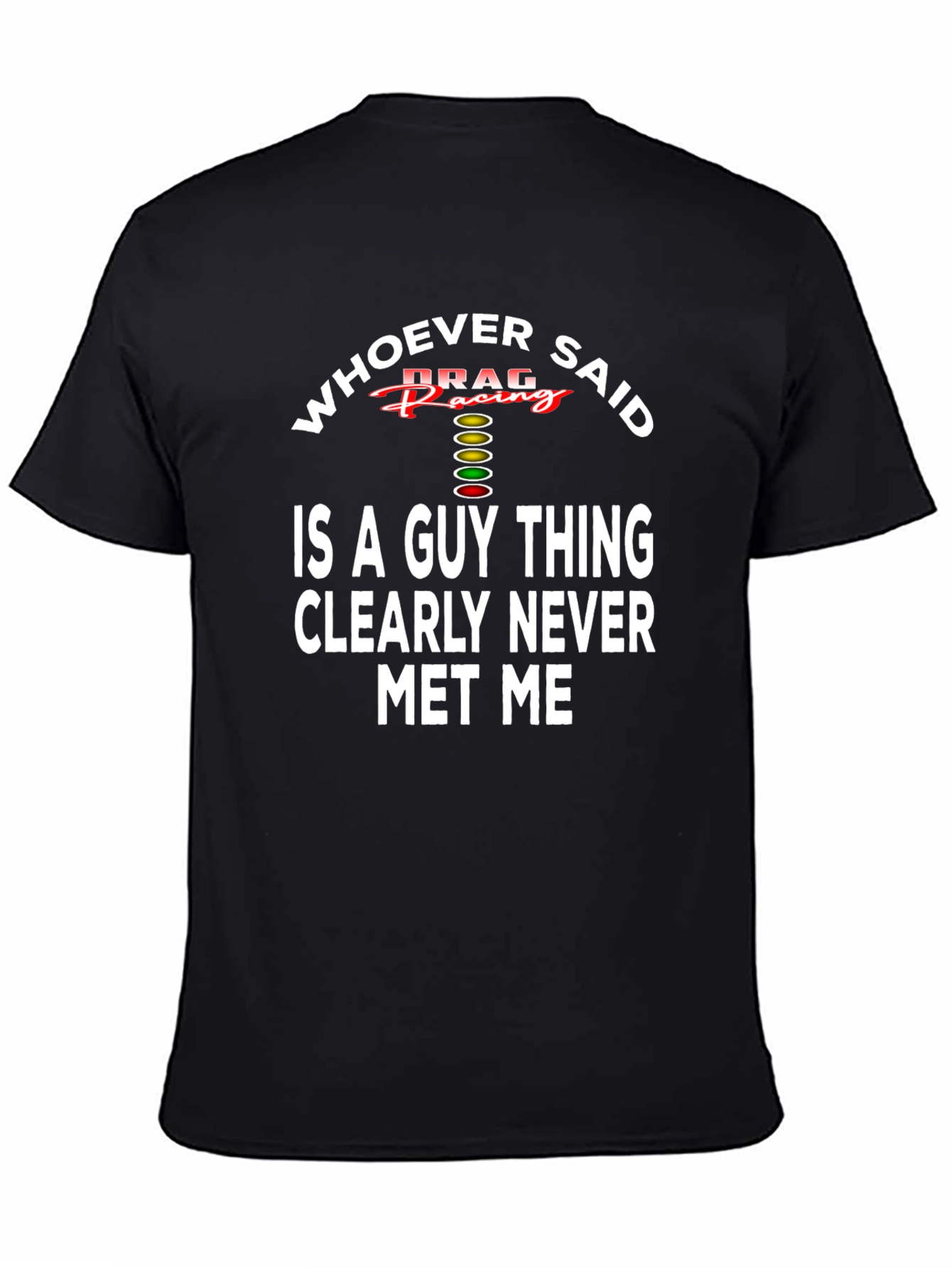 Drag Racing T-Shirt - Whoever Said Guy Thing