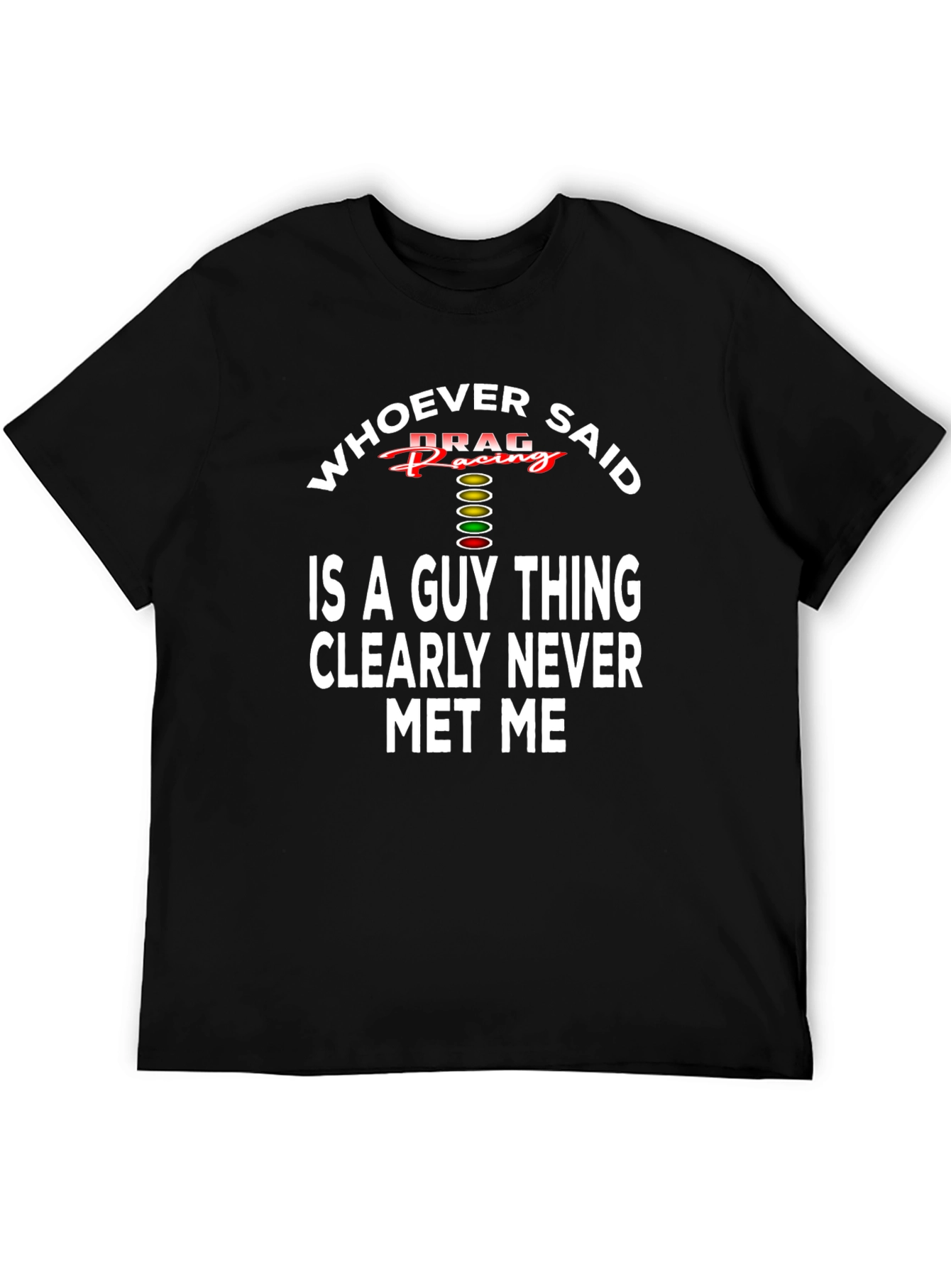 Drag Racing T-Shirt - Whoever Said Guy Thing