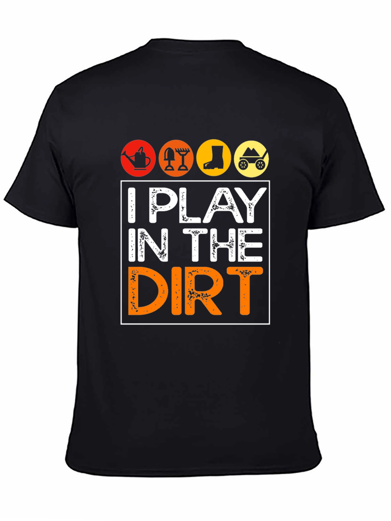 I Play in the Dirt Gardening Graphic Tee