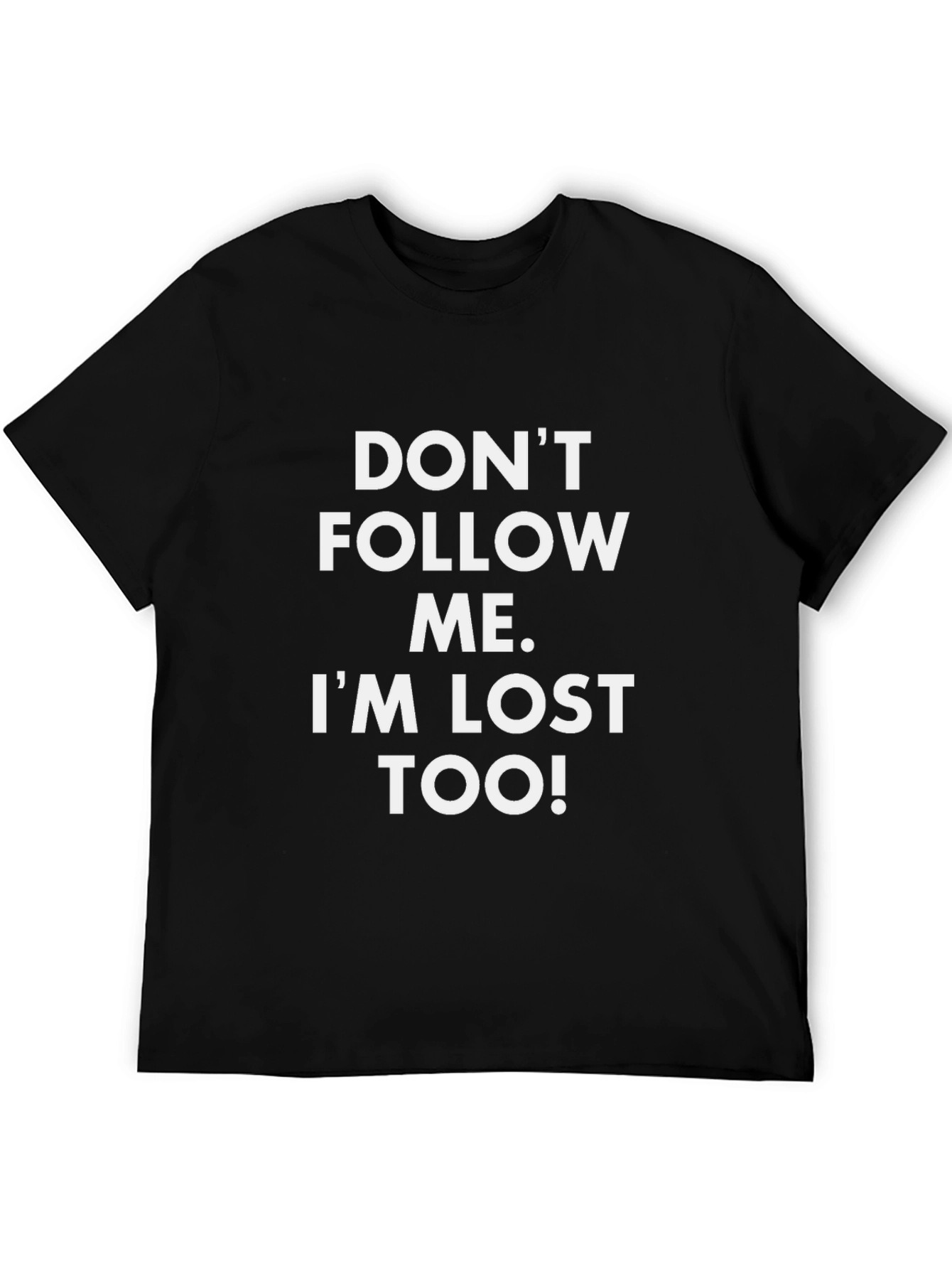 Dont Follow Me Funny Graphic Tee