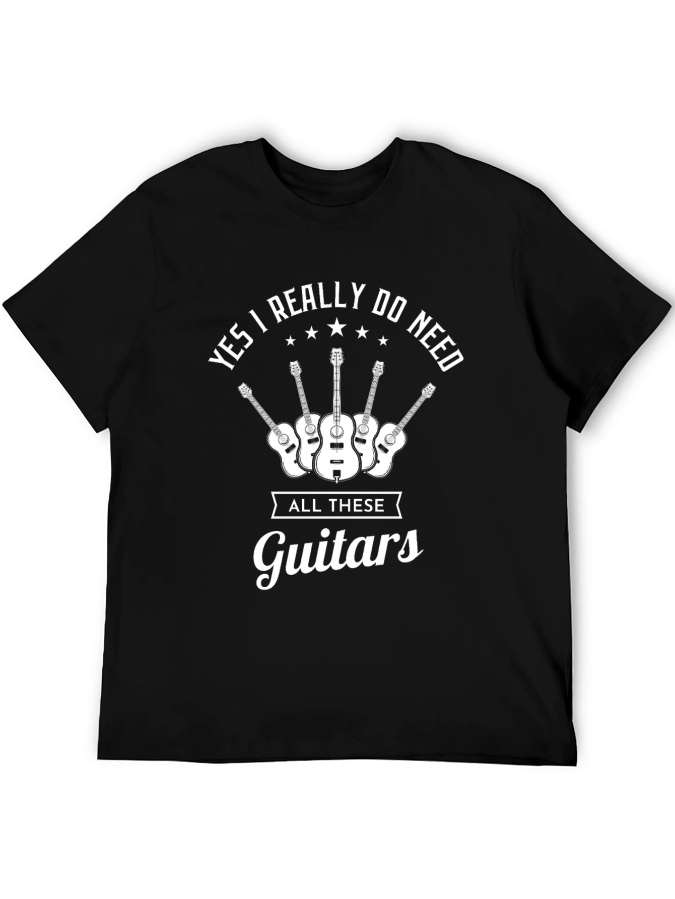 Yes I Really Do Need All These Guitars T-Shirt
