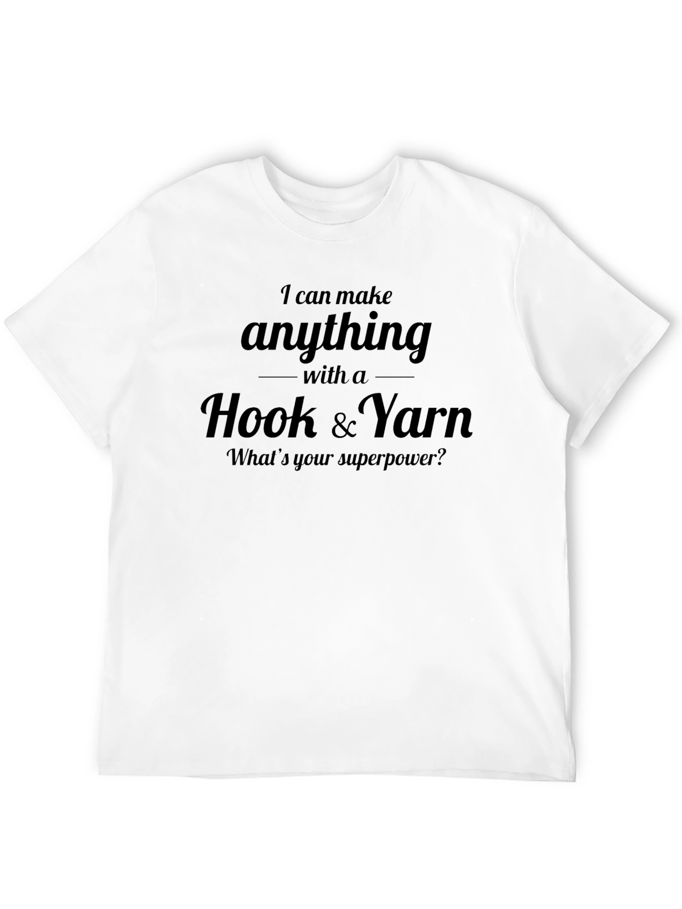 I Can Make Anything Crochet Yarn T-Shirt