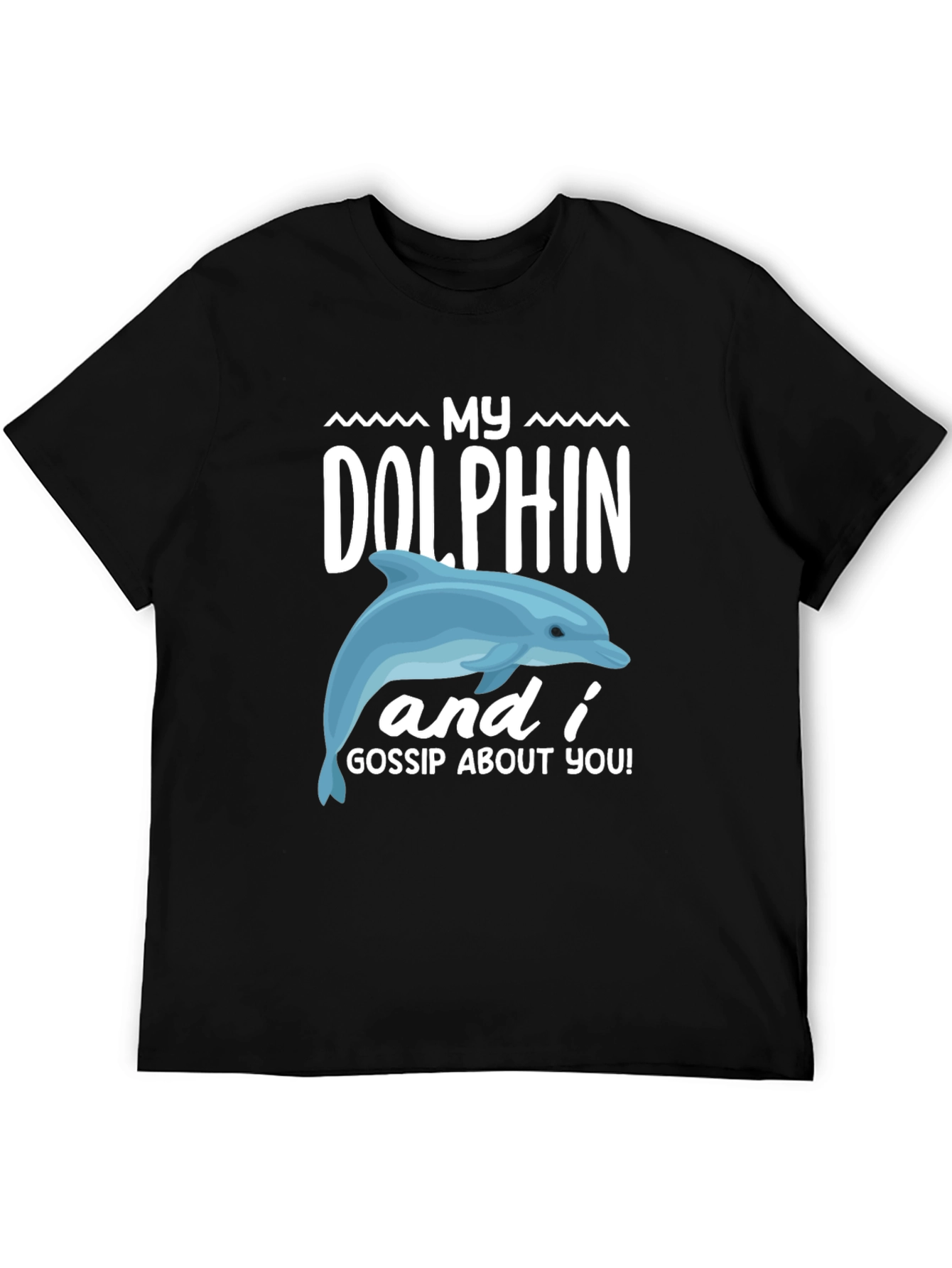 My Dolphin and I Gossip About You Graphic Tee