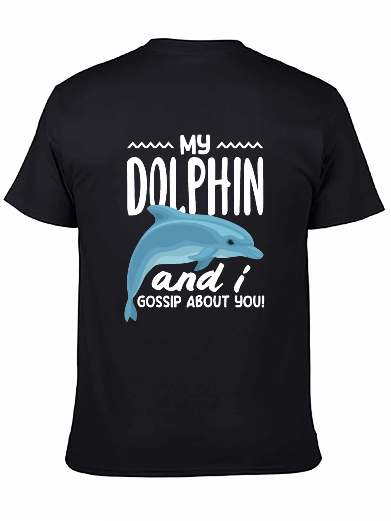 My Dolphin and I Gossip About You Graphic Tee