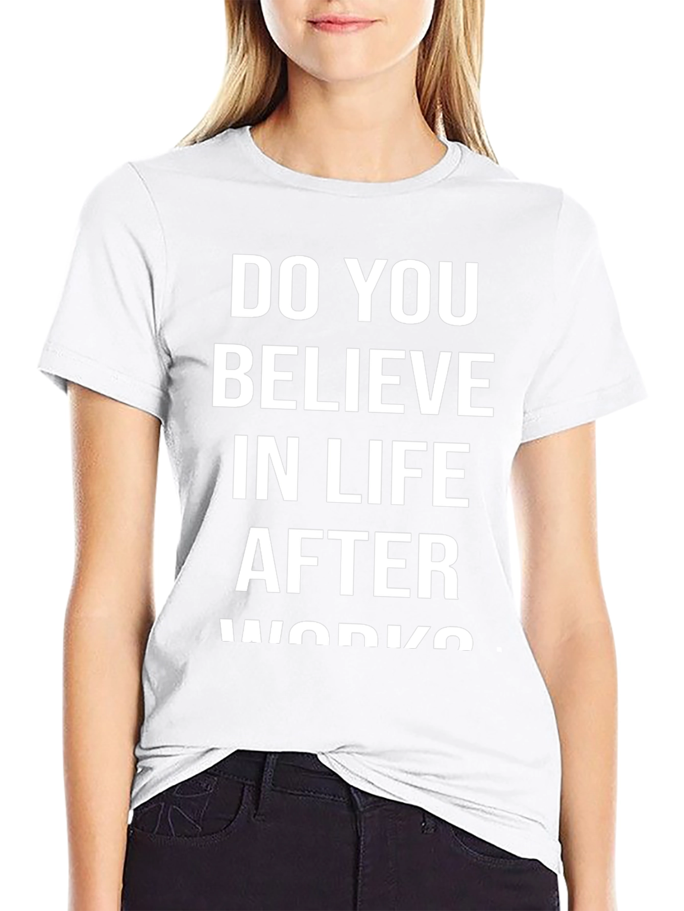 Do You Believe In Life After Works? T-Shirt