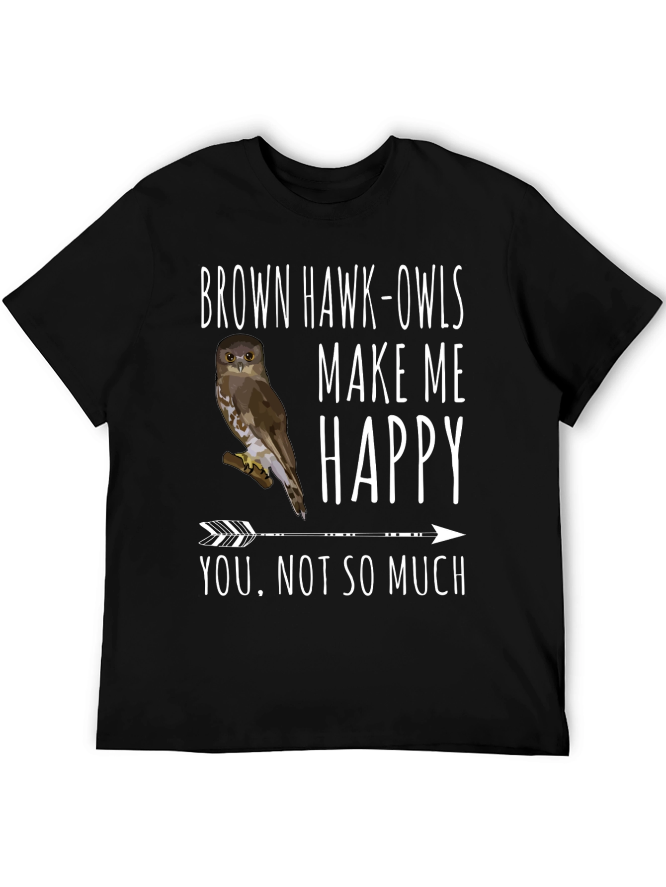 Brown Hawk-Owls Make Me Happy T-Shirt