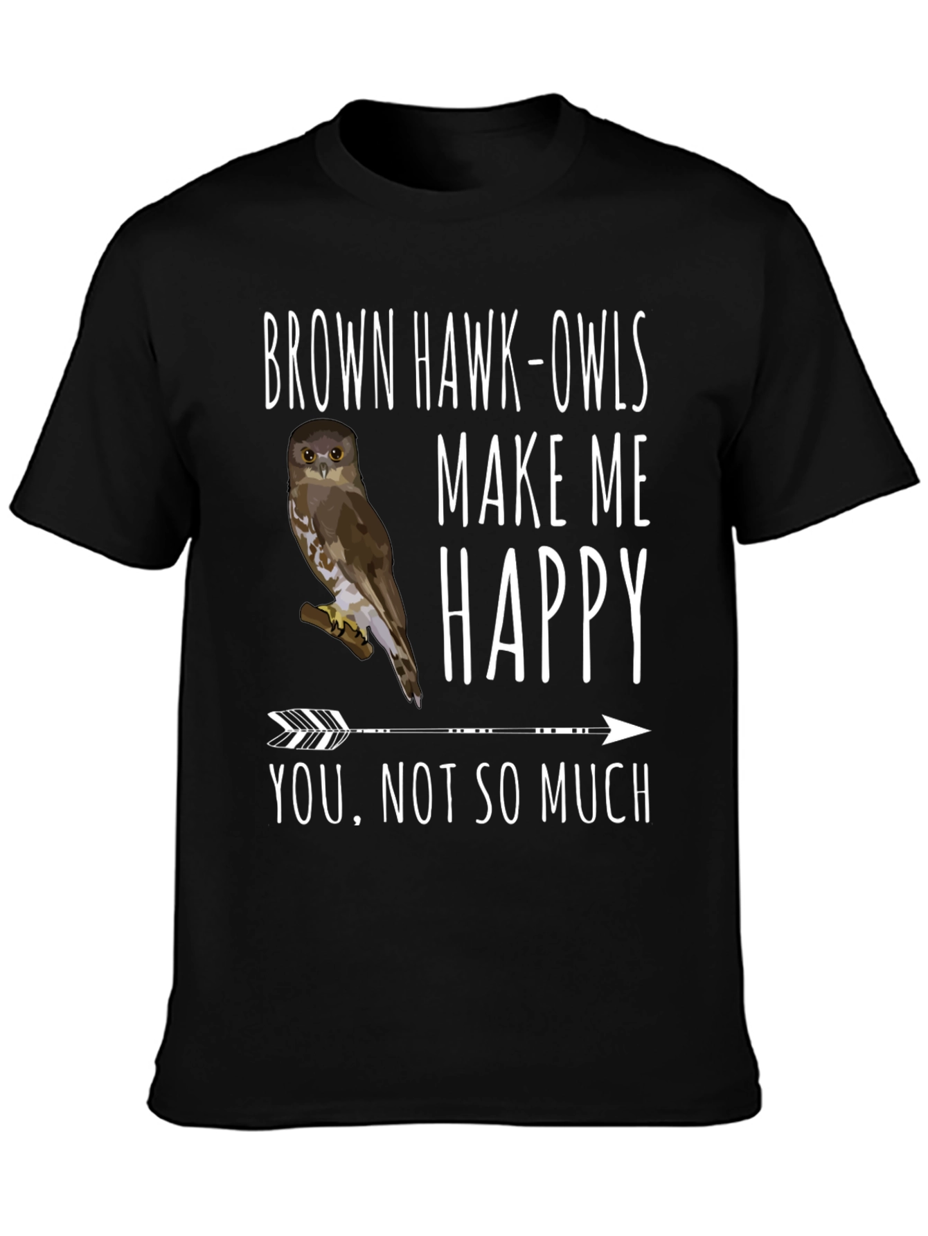 Brown Hawk-Owls Make Me Happy T-Shirt