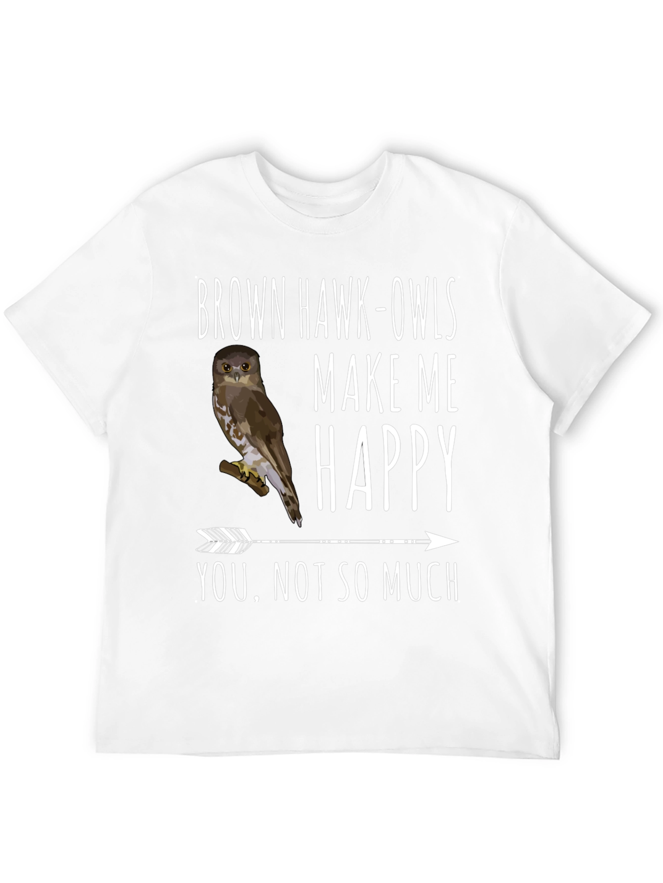 Brown Hawk-Owls Make Me Happy T-Shirt