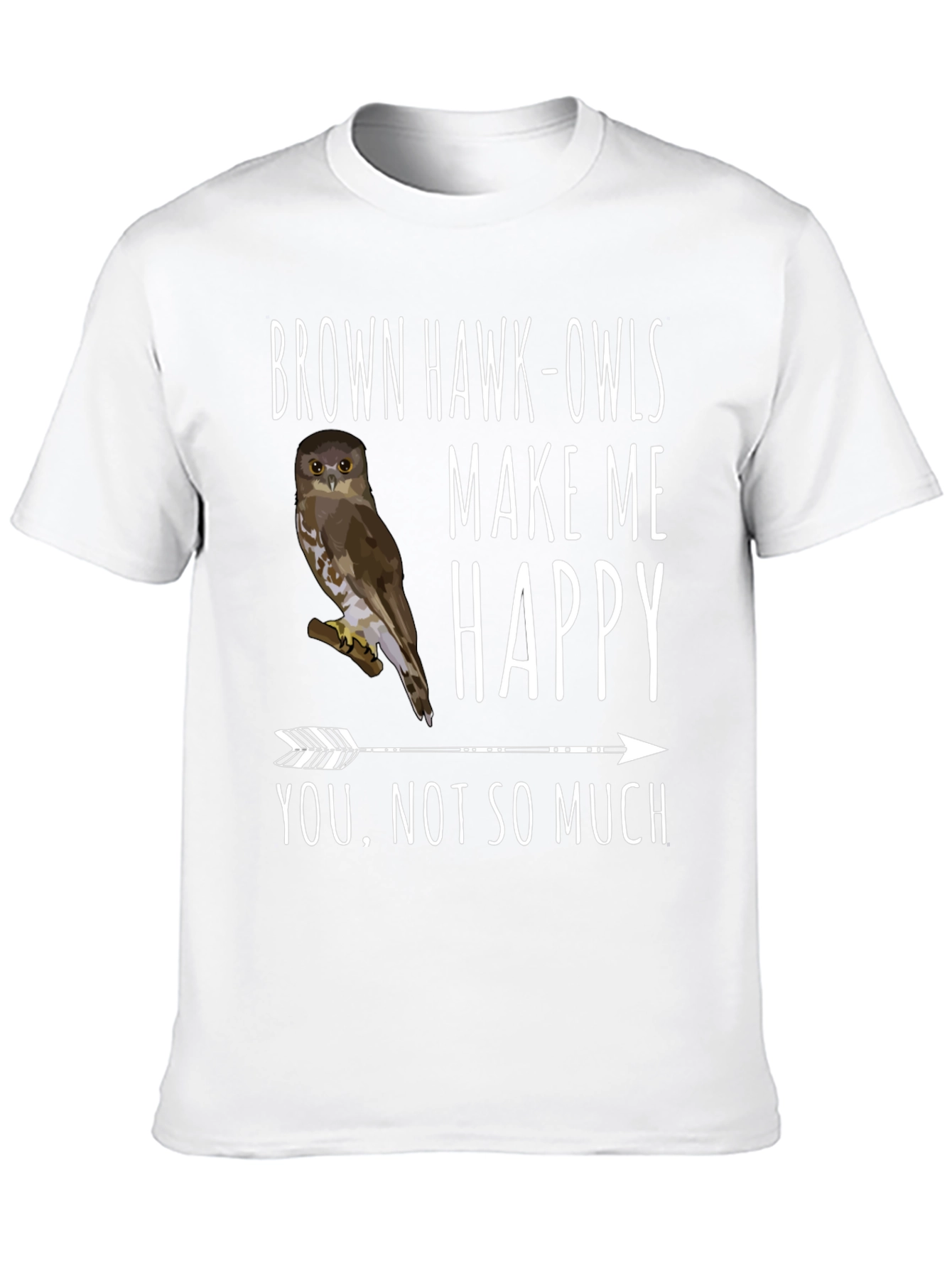 Brown Hawk-Owls Make Me Happy T-Shirt