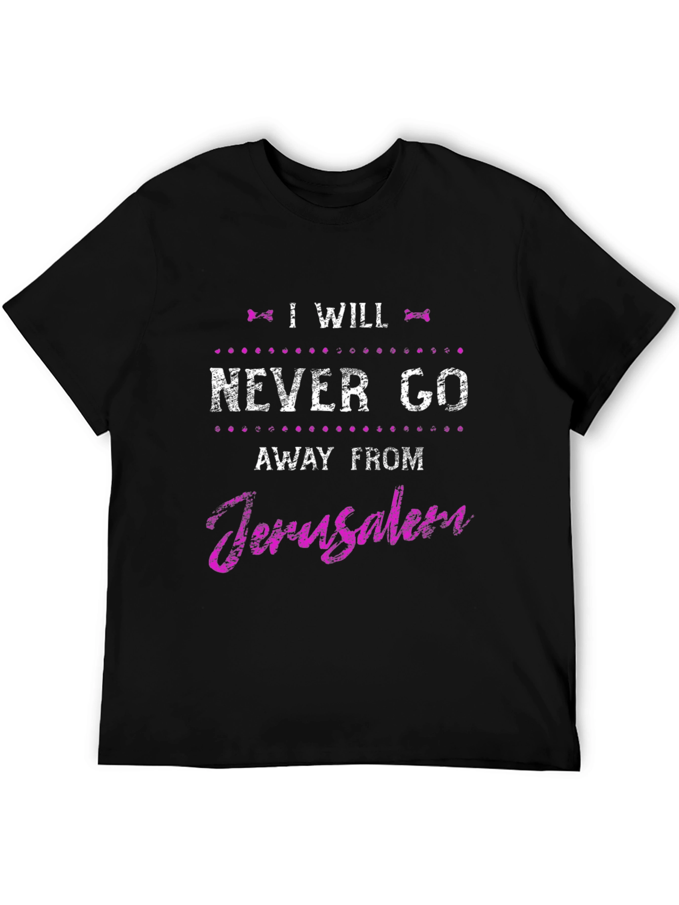 I Will Never Go Away From Jerusalem Black T-Shirt