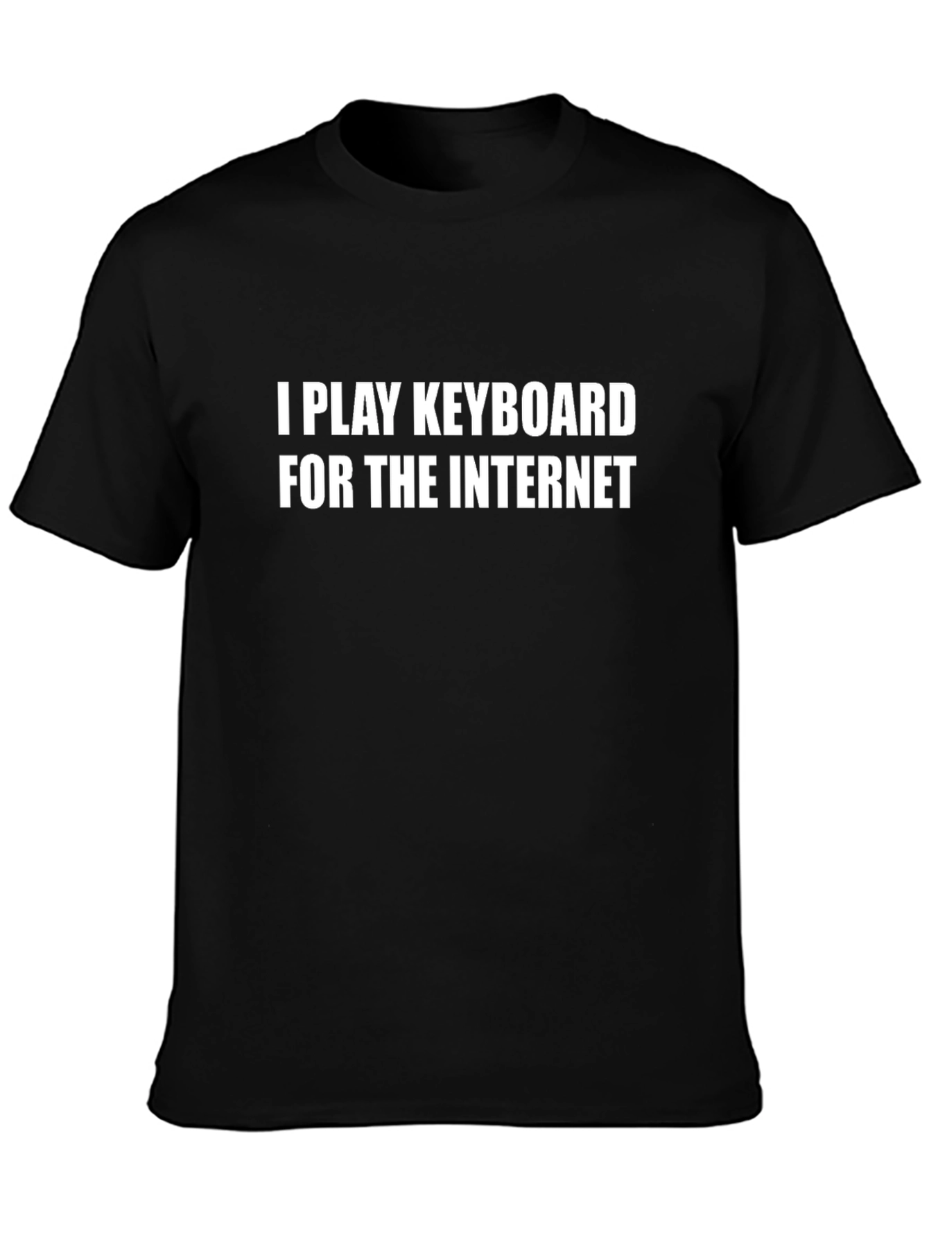 I Play Keyboard for the Internet T-Shirt