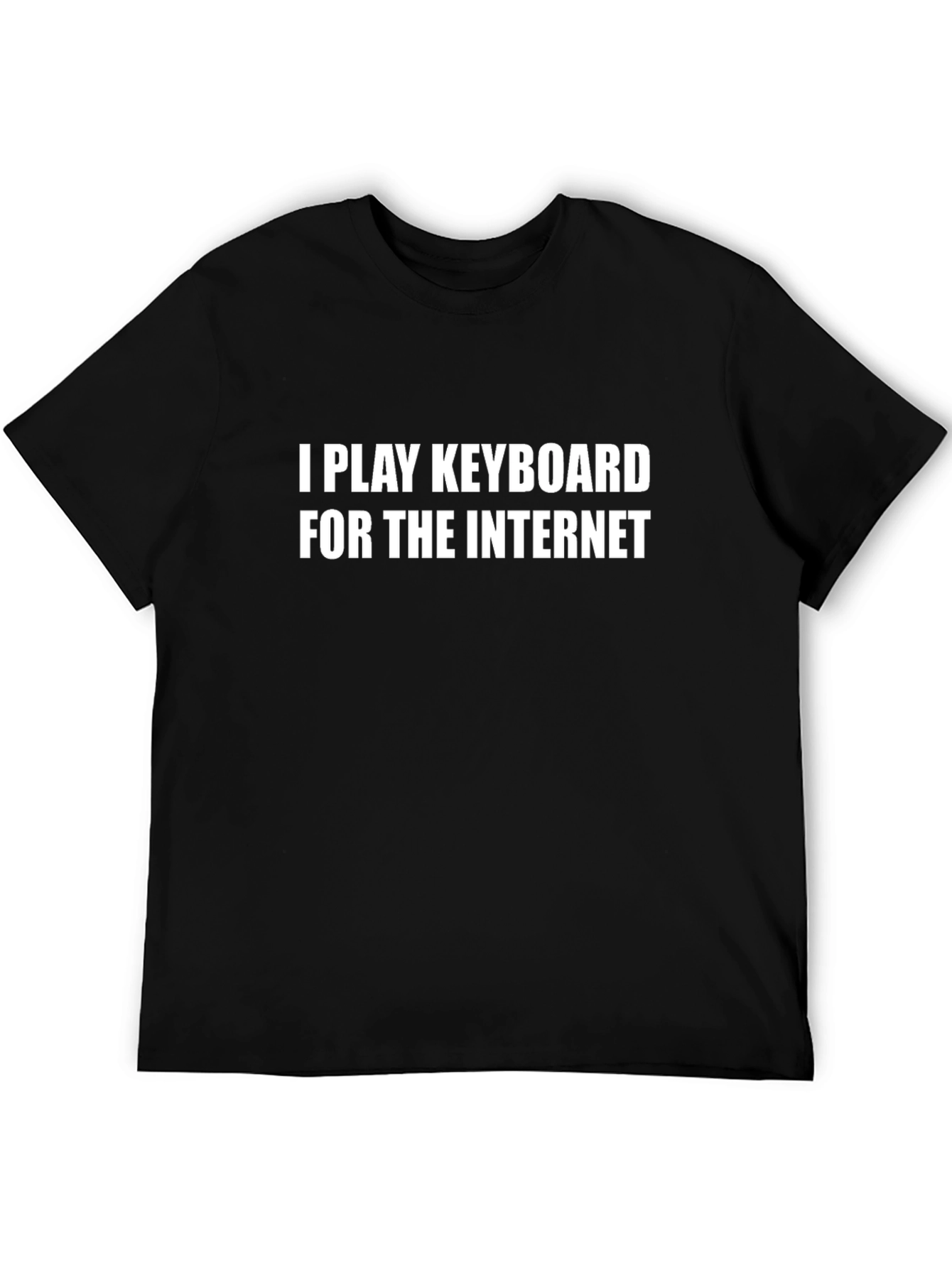 I Play Keyboard for the Internet T-Shirt
