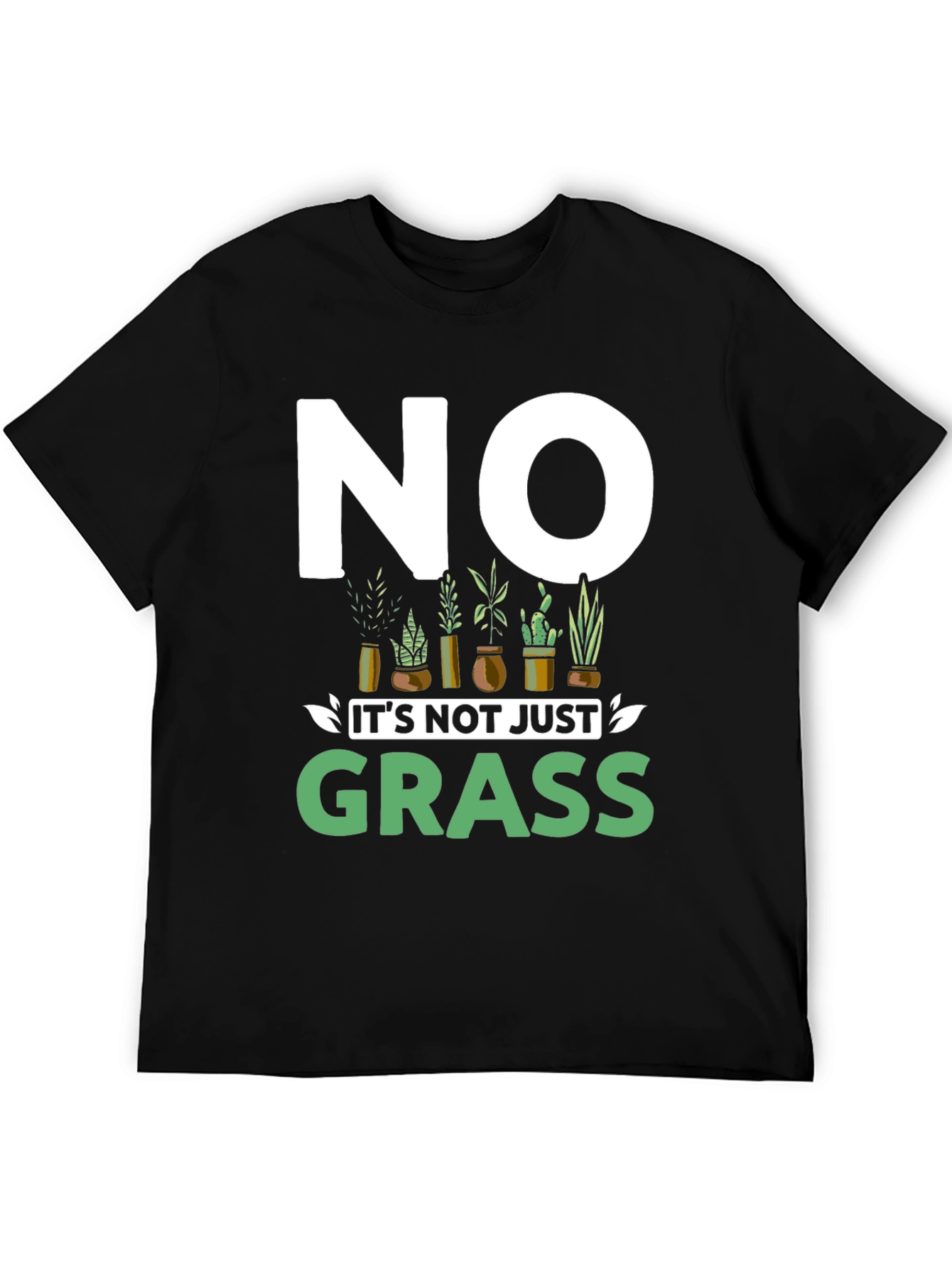 No Its Not Just Grass Graphic T-Shirt