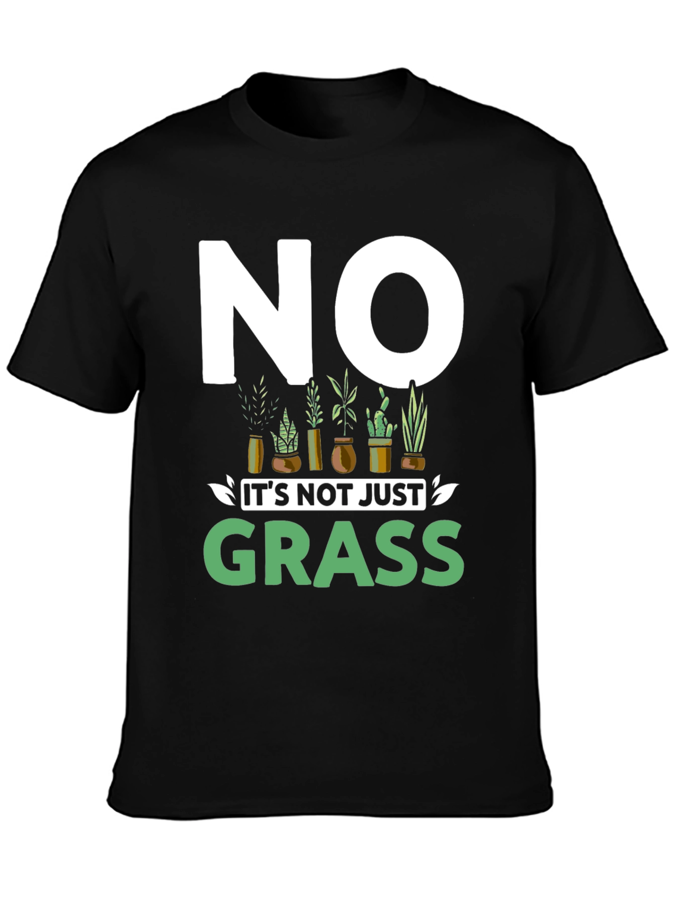 No Its Not Just Grass Graphic T-Shirt