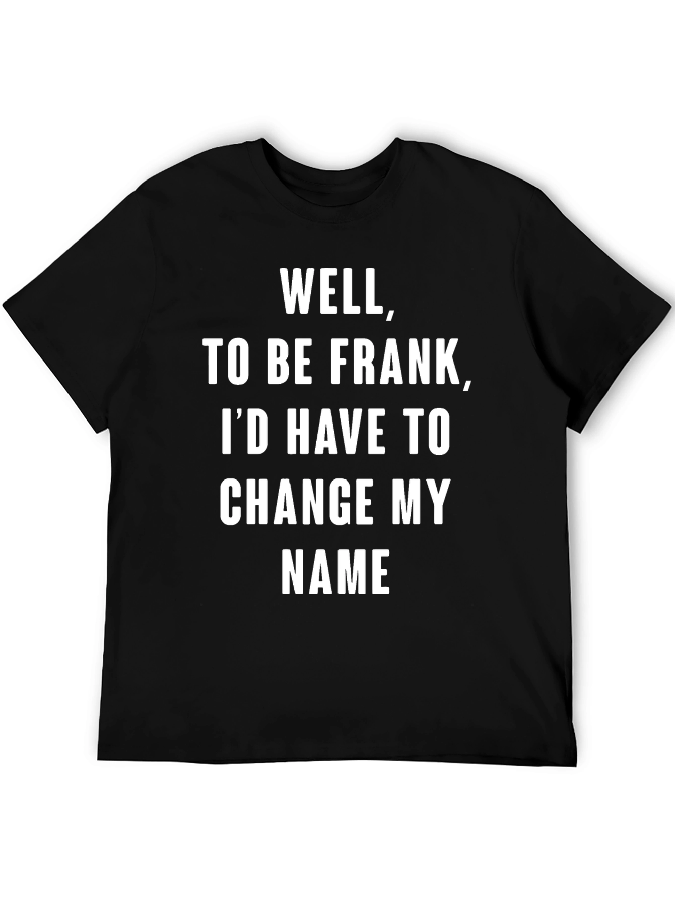 Well To Be Frank Funny Sarcastic Humor T-Shirt