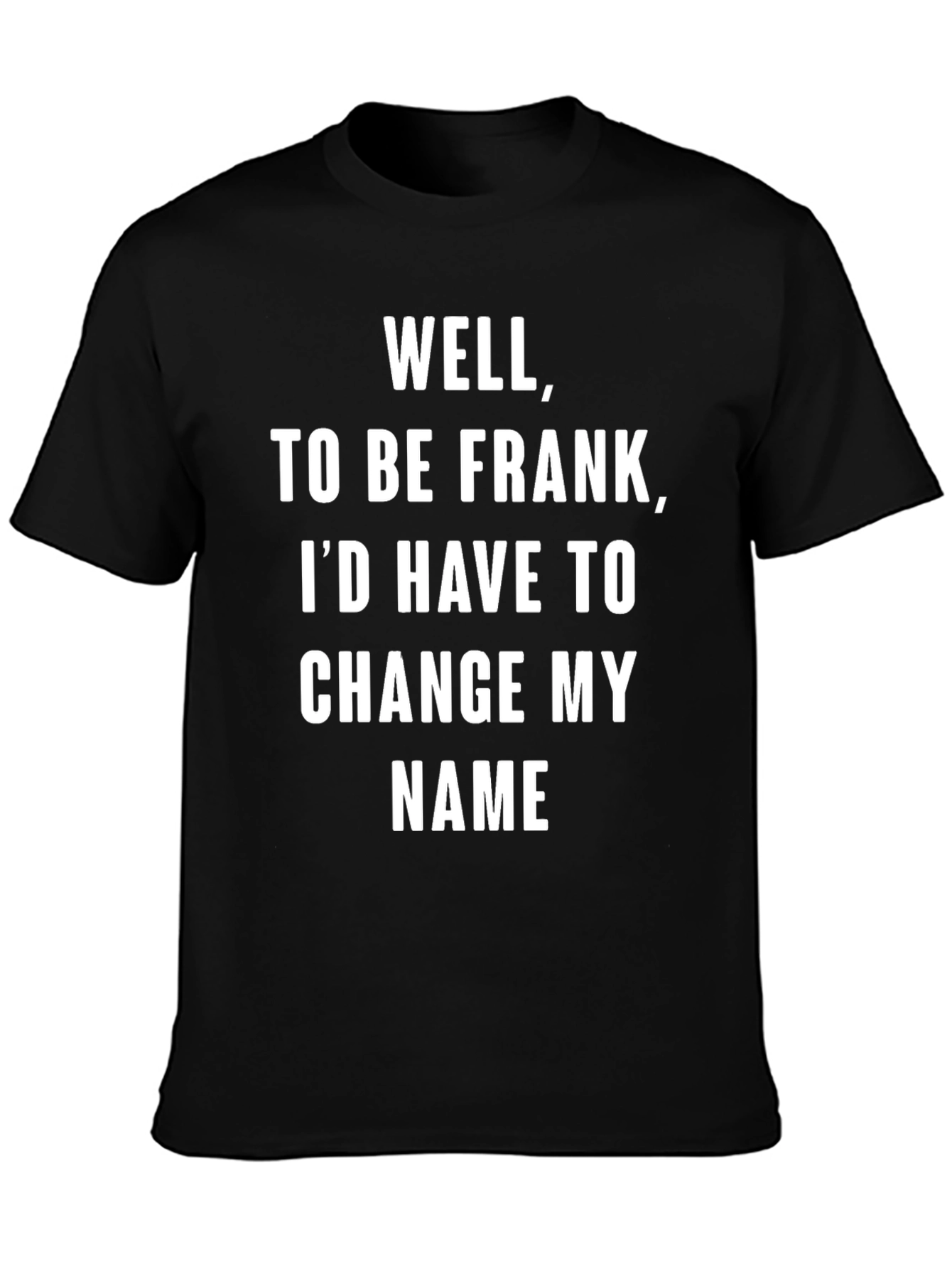 Well To Be Frank Funny Sarcastic Humor T-Shirt