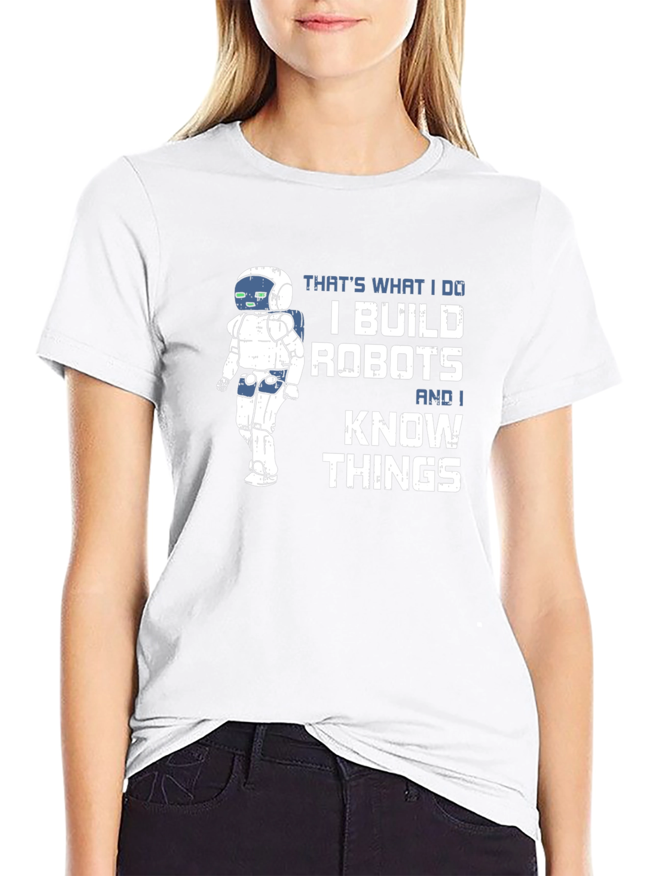 I Build Robots And I Know Things T-Shirt