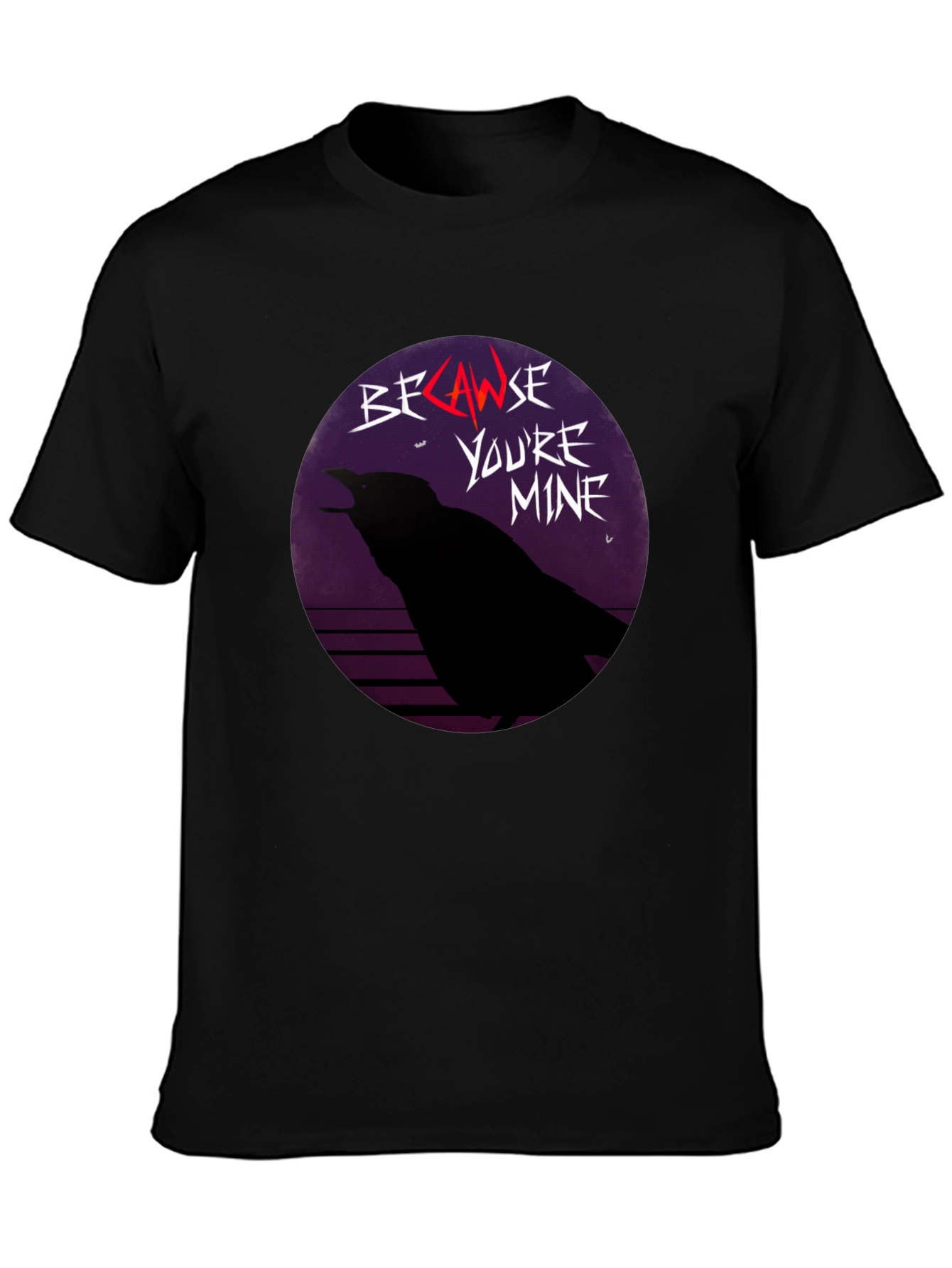 Because Youre Mine Raven T-Shirt