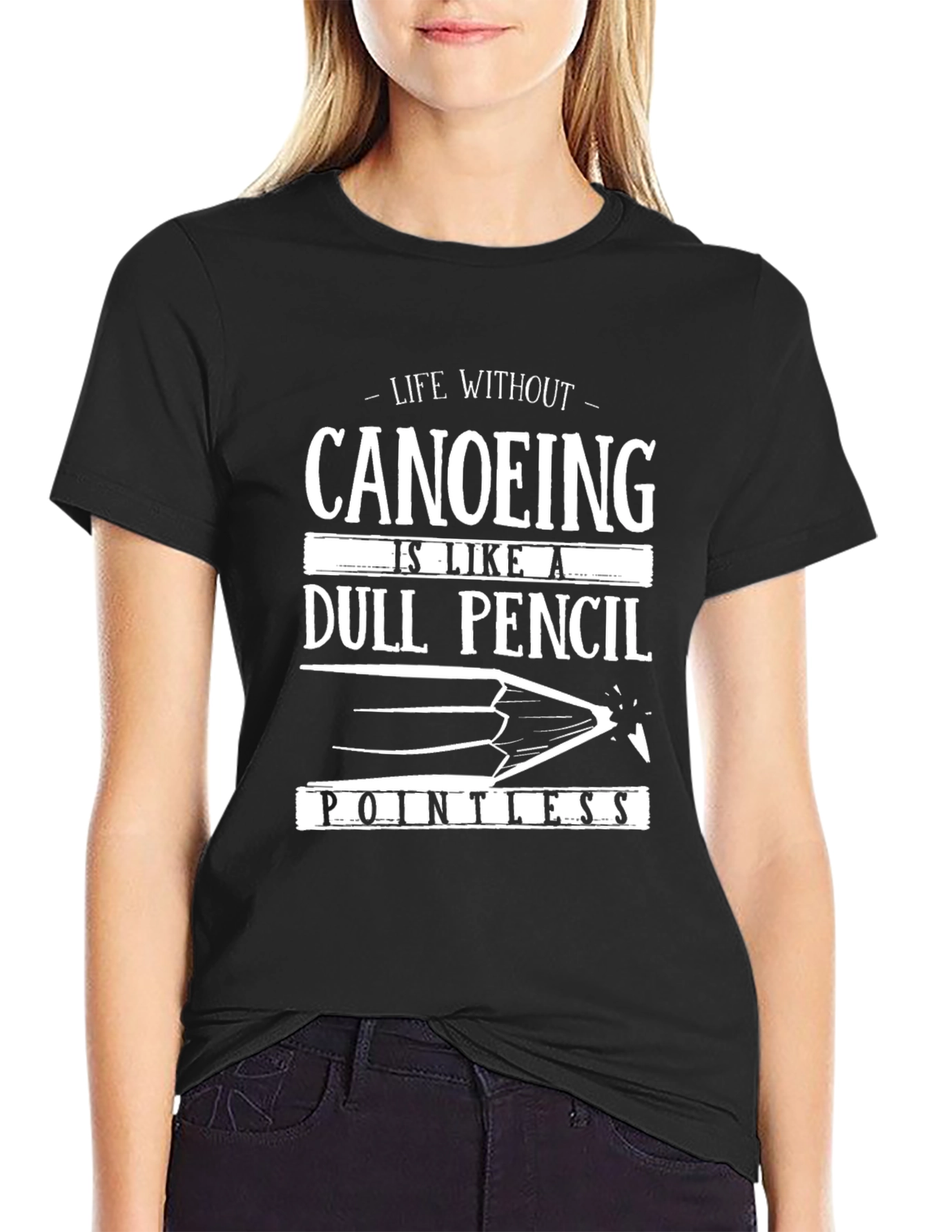 Canoeing Life T-Shirt - Dull Pencil Pointless Design