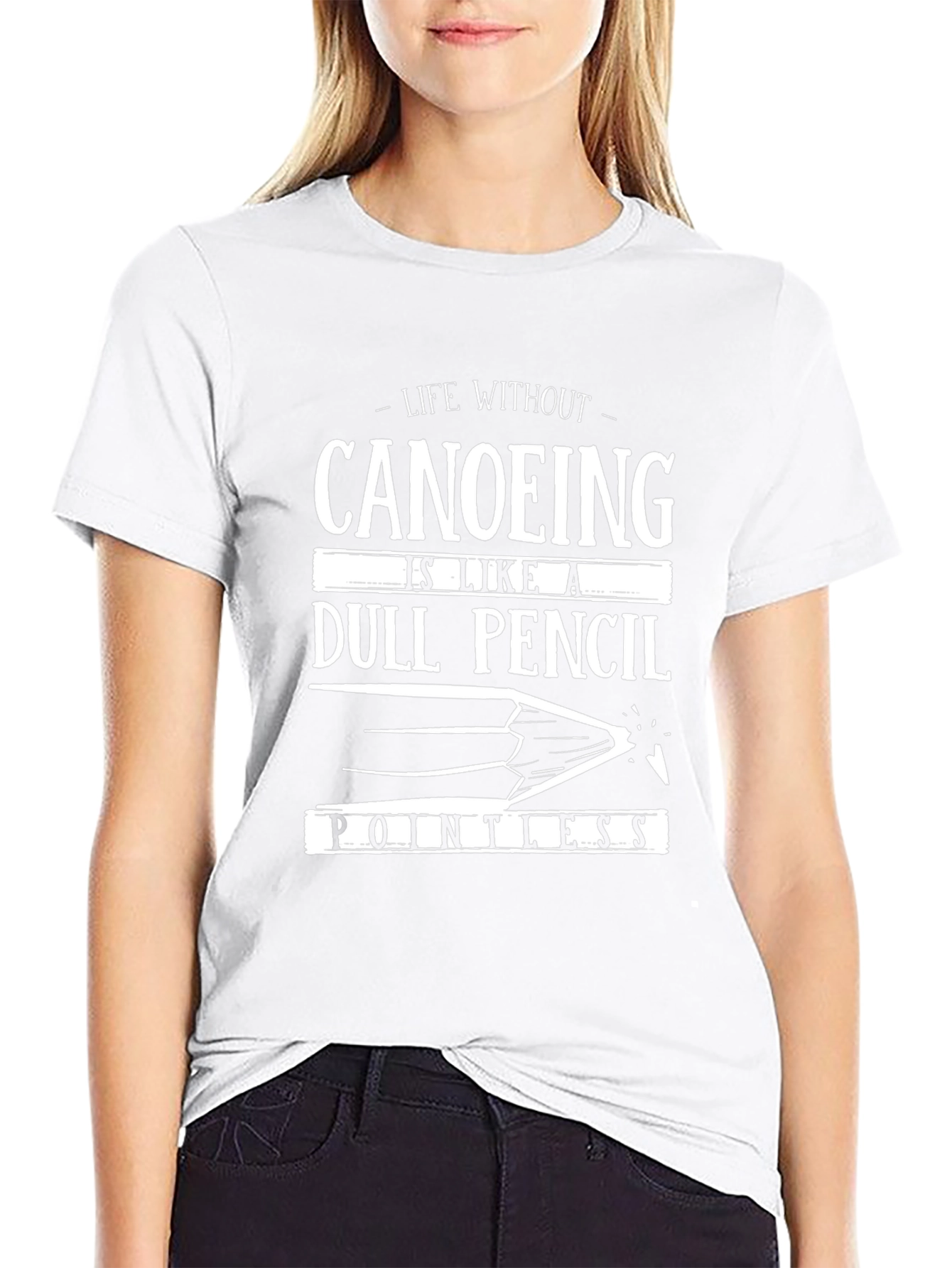 Canoeing Life T-Shirt - Dull Pencil Pointless Design