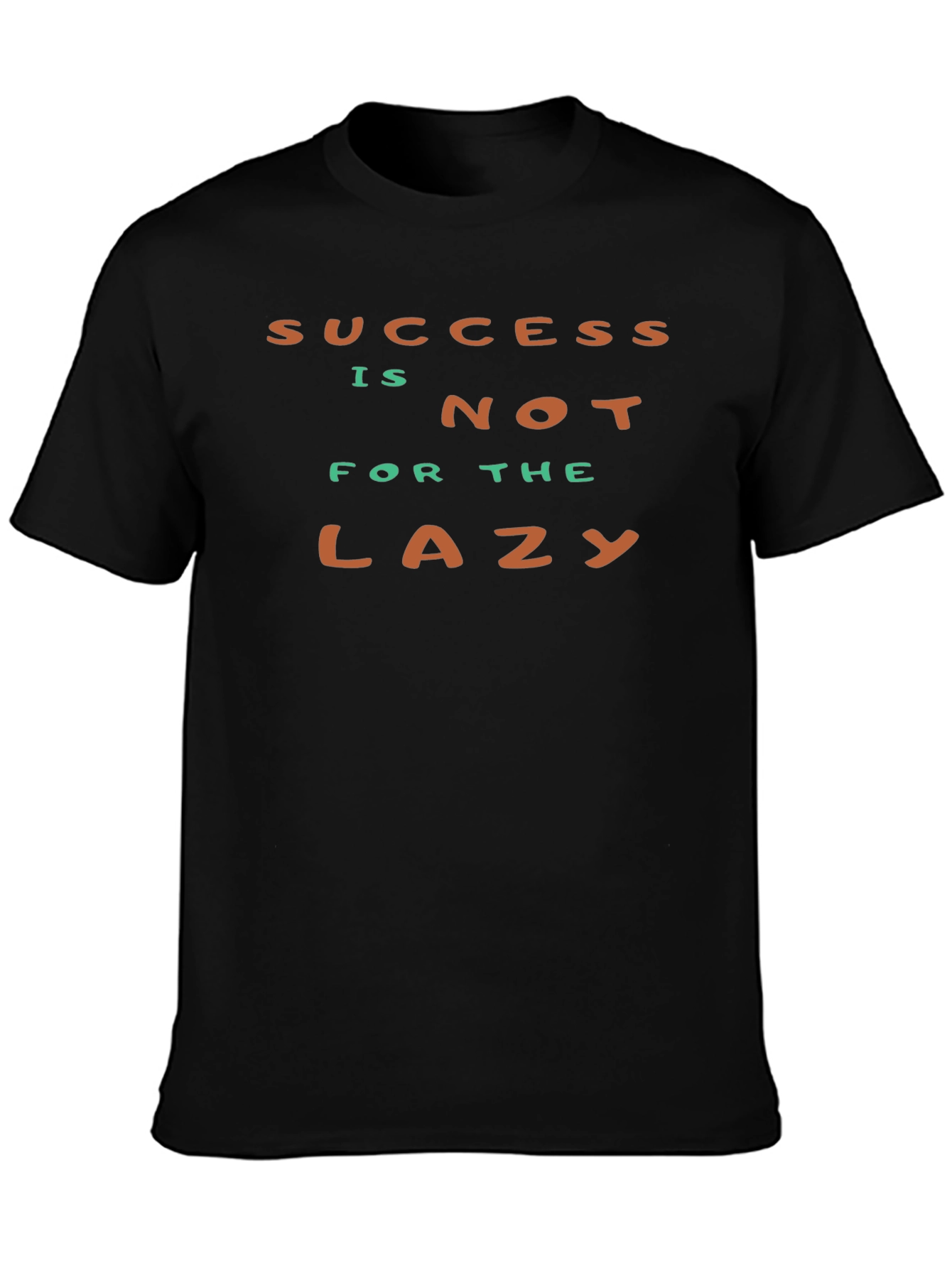 Success Isnt For The Lazy - Graphic T-Shirt