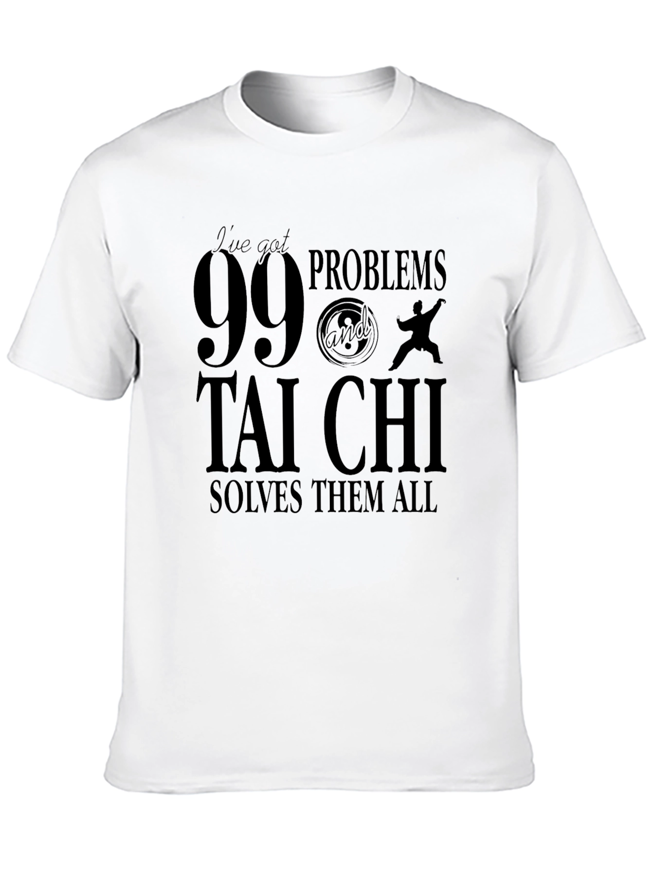99 Problems Tai Chi T-Shirt