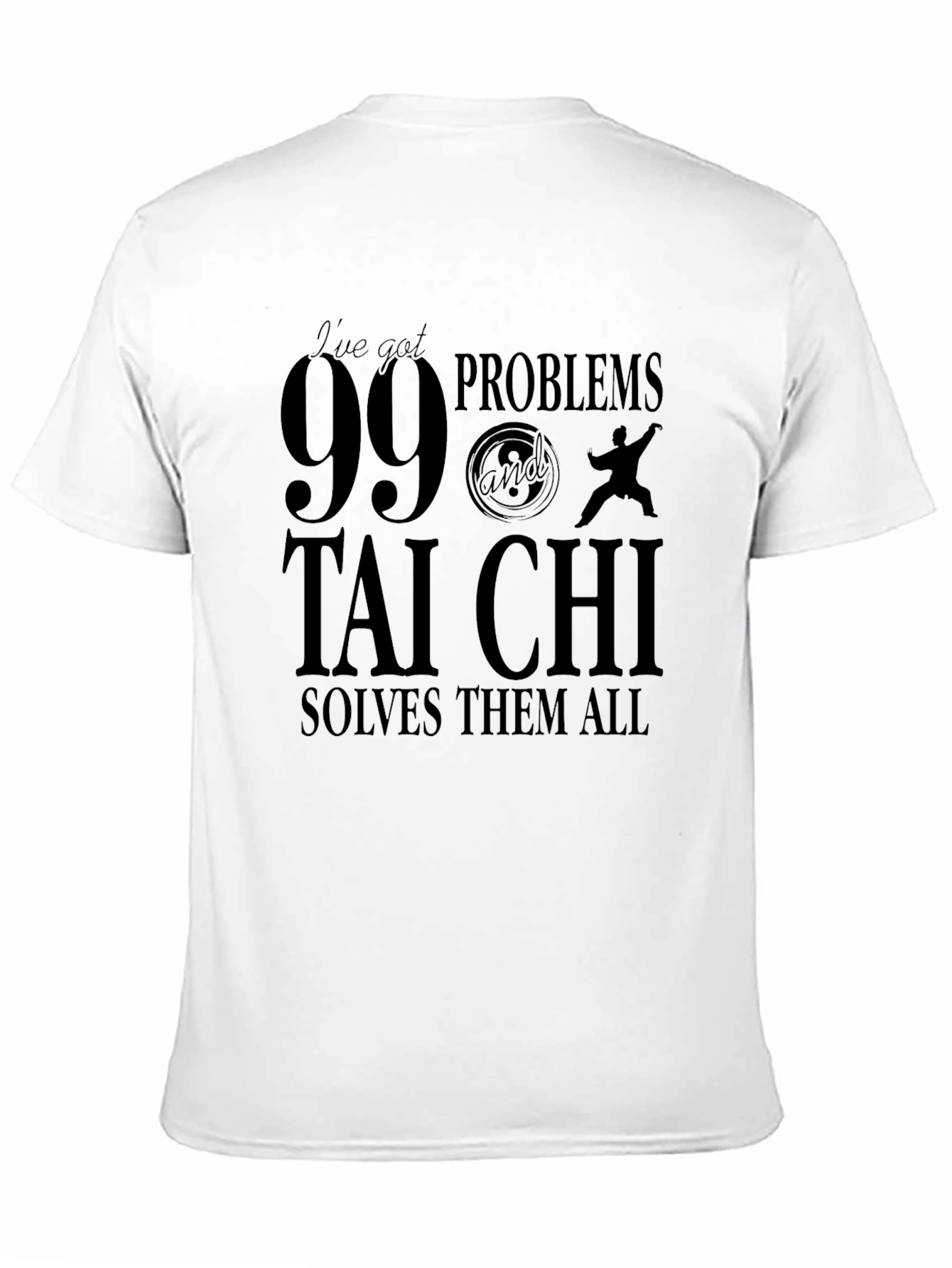 99 Problems Tai Chi T-Shirt