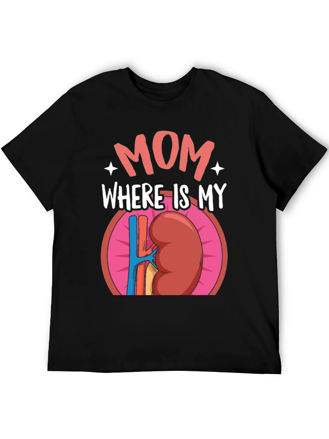Funny Mom Where is My Kidney T-Shirt