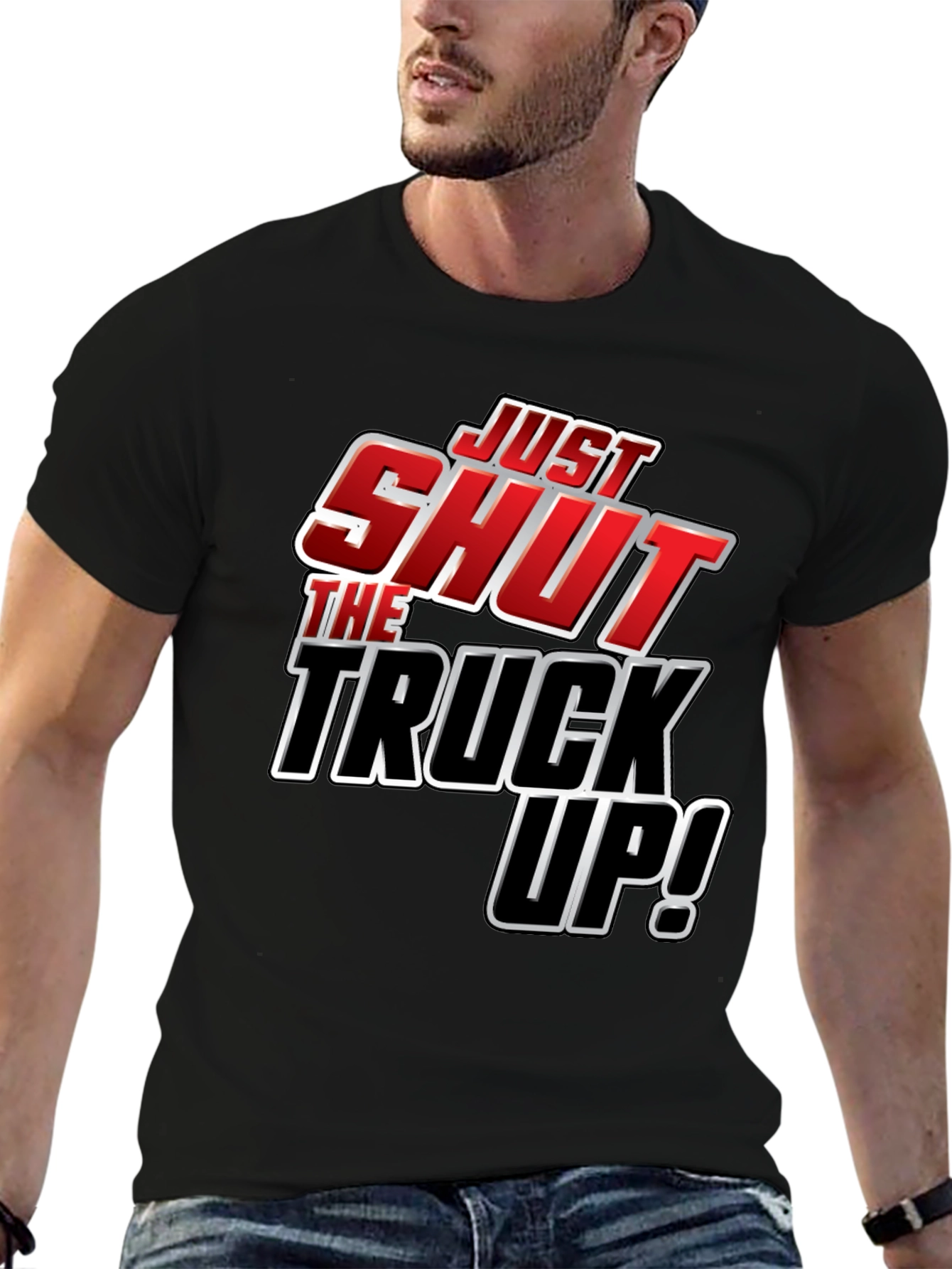 Just Shut The Truck Up! Novelty Graphic T-Shirt