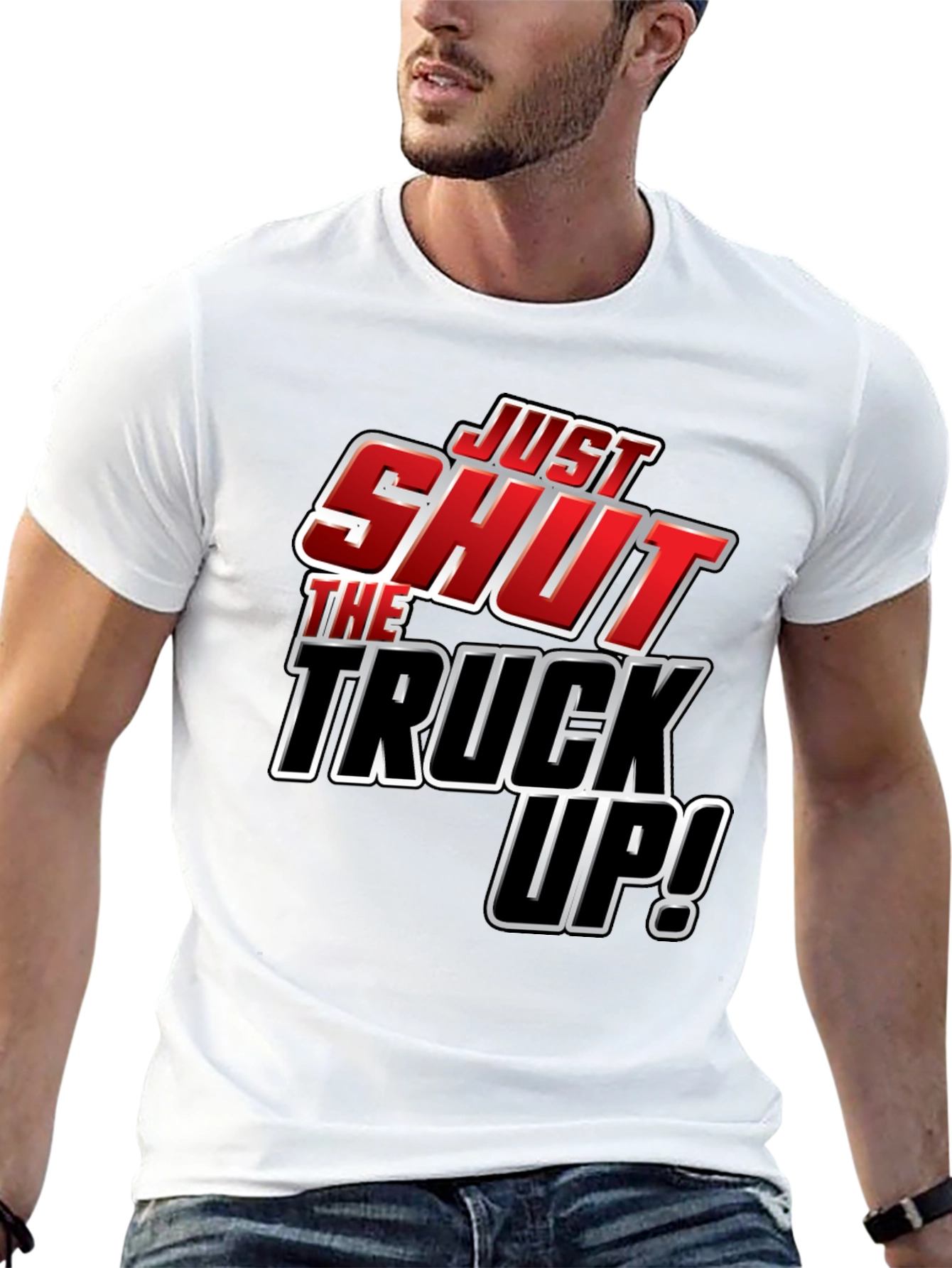 Just Shut The Truck Up! Novelty Graphic T-Shirt