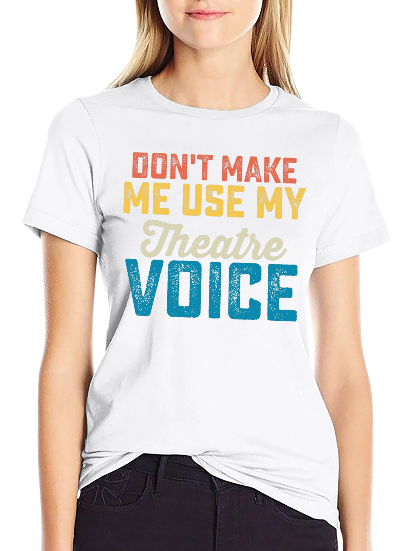 Dont Make Me Use My Theatre Voice T-Shirt